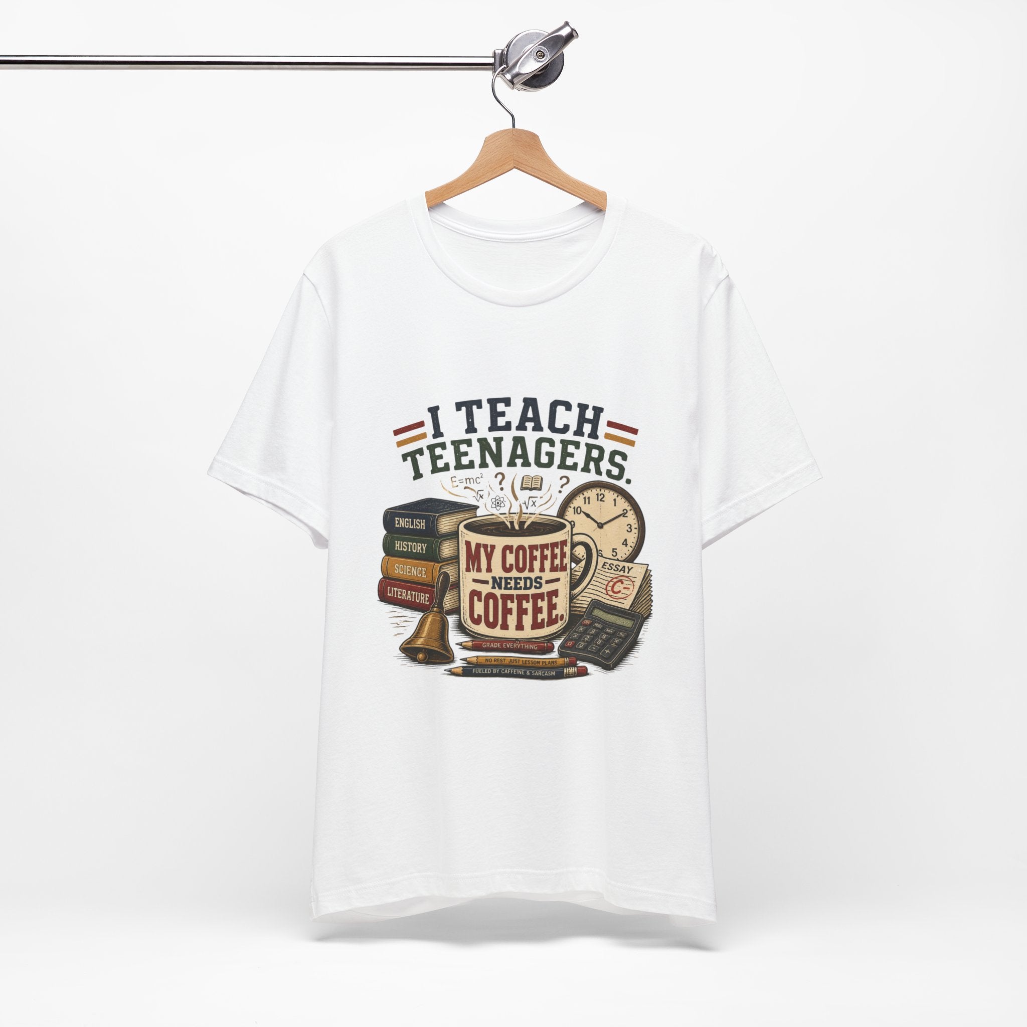 “I Teach Teenagers, My Coffee Needs Coffee” Graphic T-Shirt
