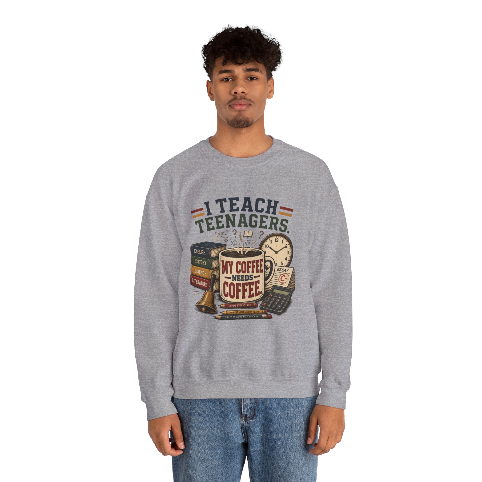 "I Teach Teenagers" – My Coffee Needs Coffee Crewneck Sweatshirt