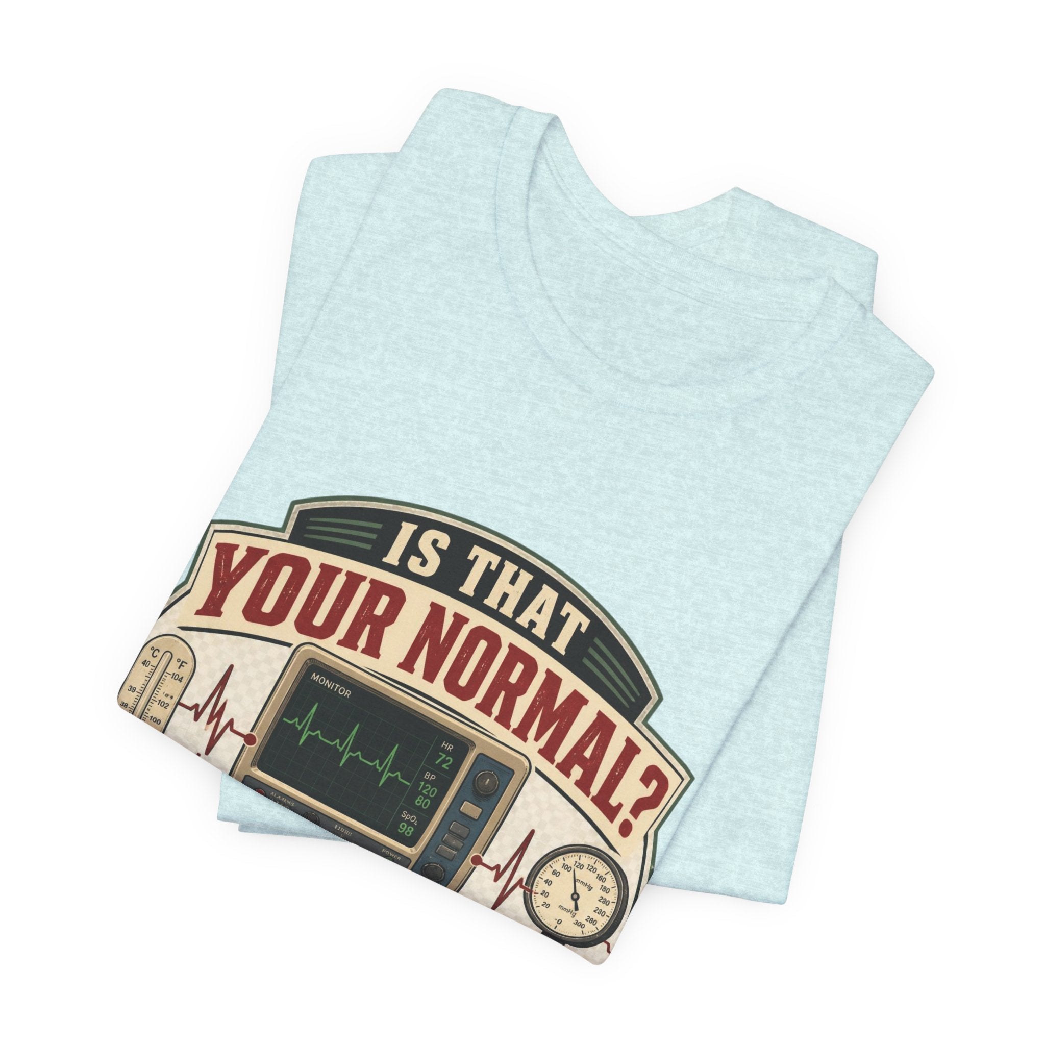 Is That Your Normal? Nurse Medical Tee – Funny Healthcare Shirt for Nurses & EMTs