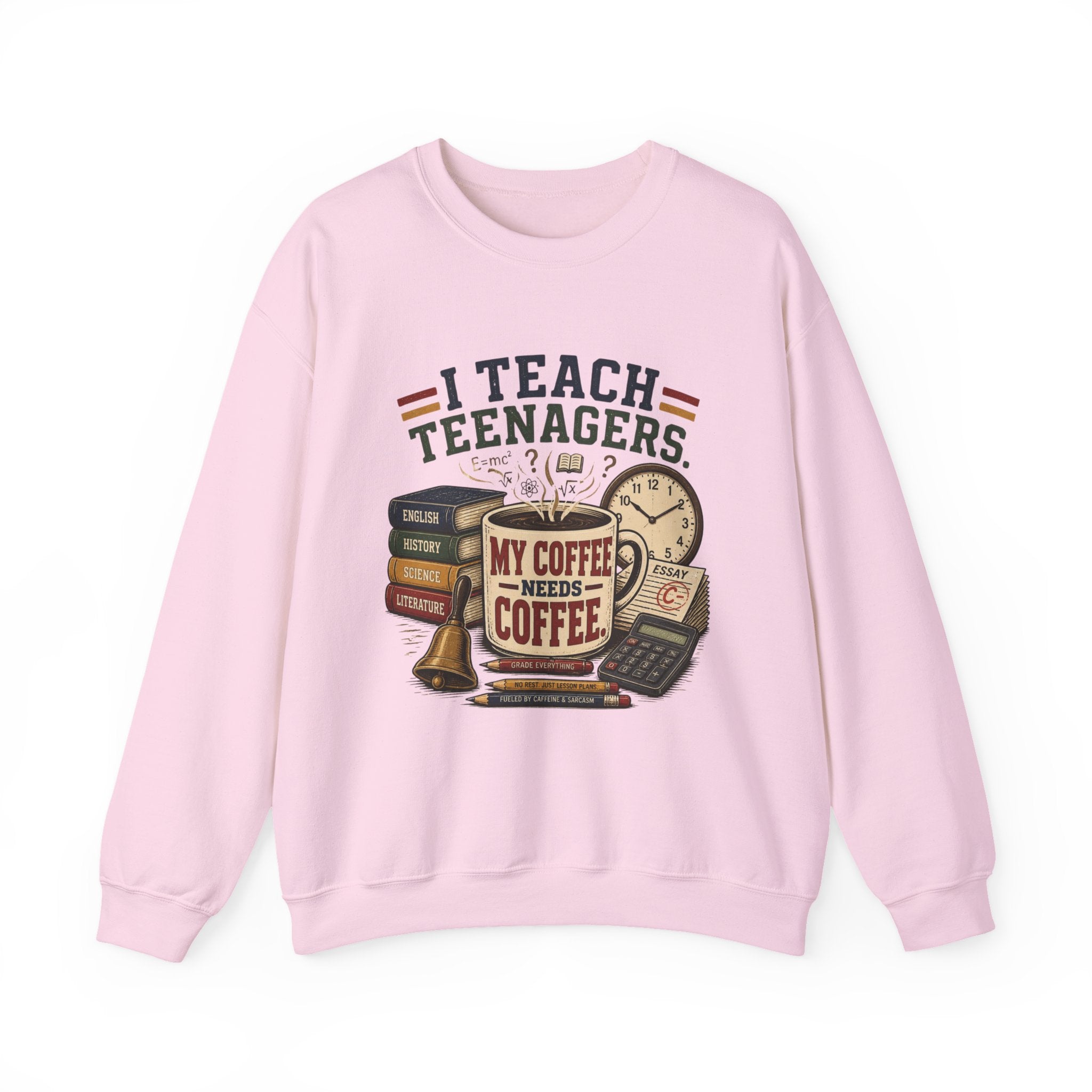 "I Teach Teenagers" – My Coffee Needs Coffee Crewneck Sweatshirt