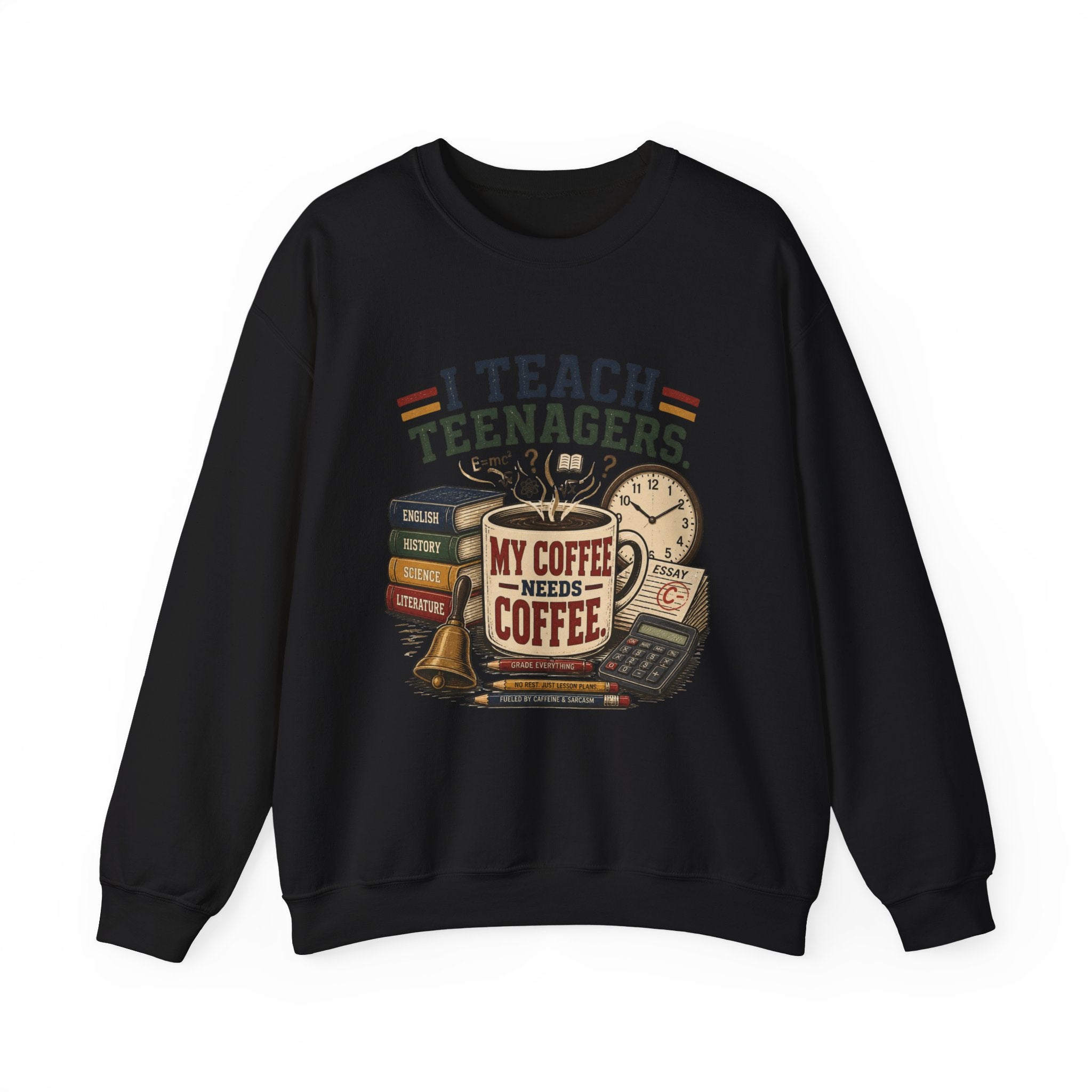 "I Teach Teenagers" – My Coffee Needs Coffee Crewneck Sweatshirt