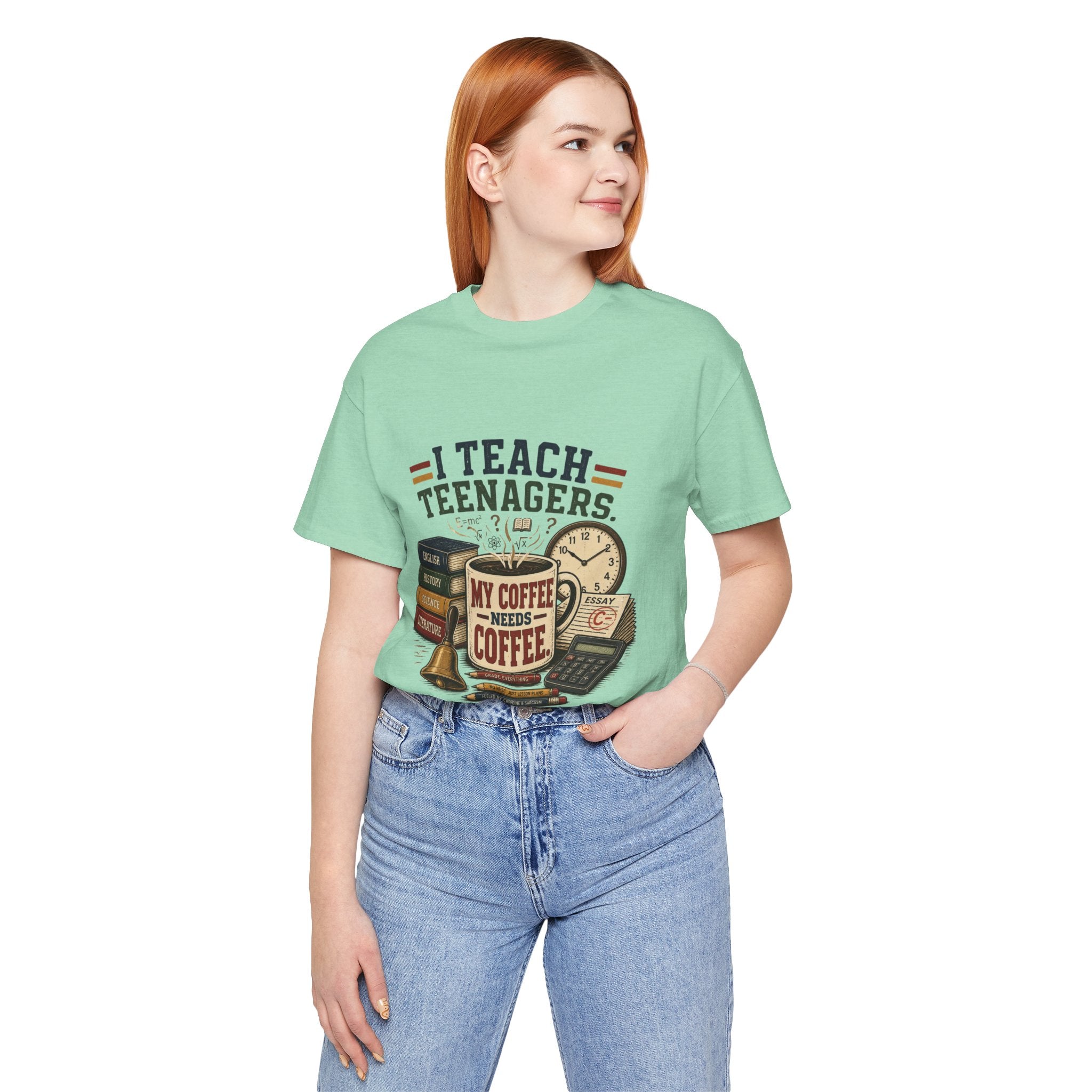 “I Teach Teenagers, My Coffee Needs Coffee” Graphic T-Shirt