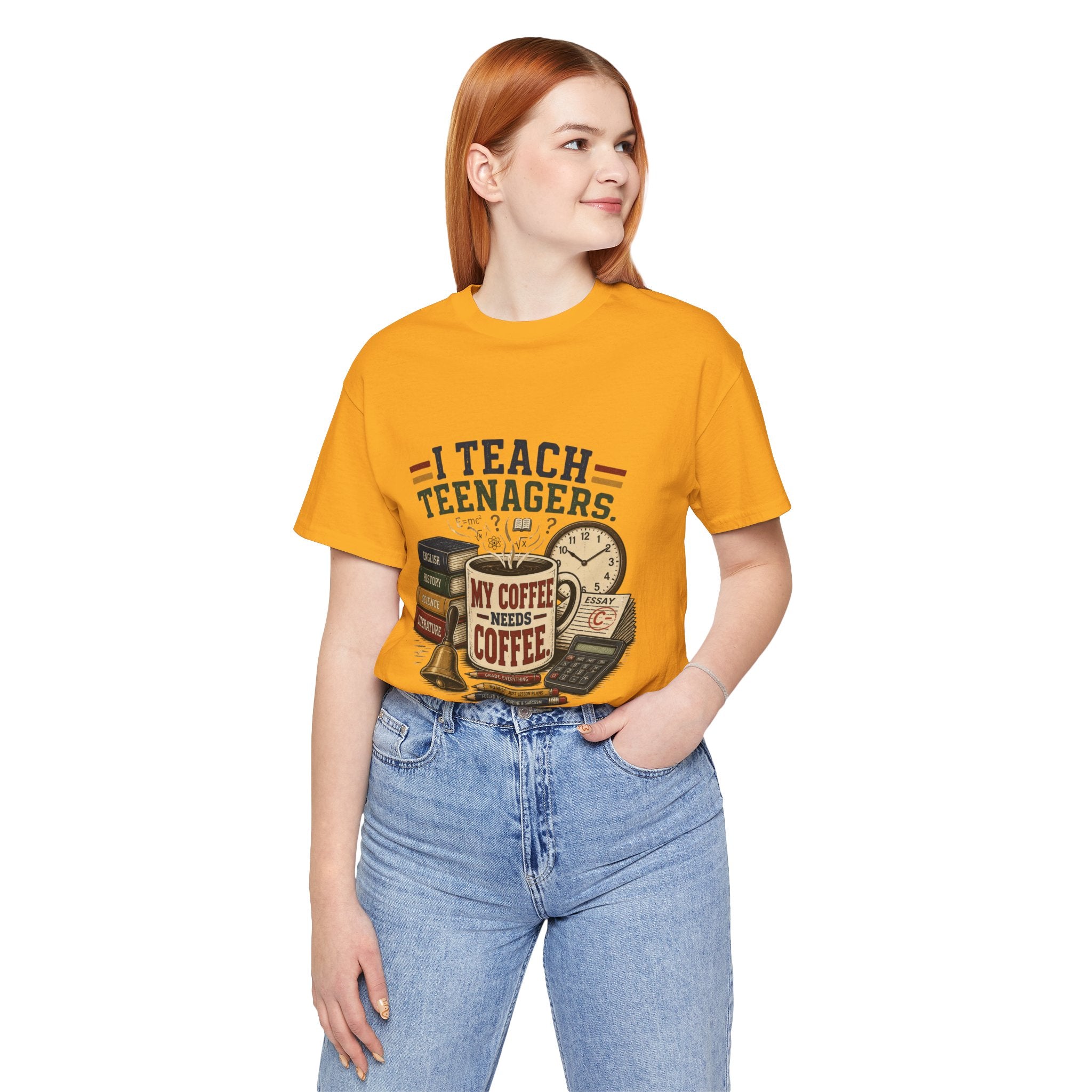 “I Teach Teenagers, My Coffee Needs Coffee” Graphic T-Shirt