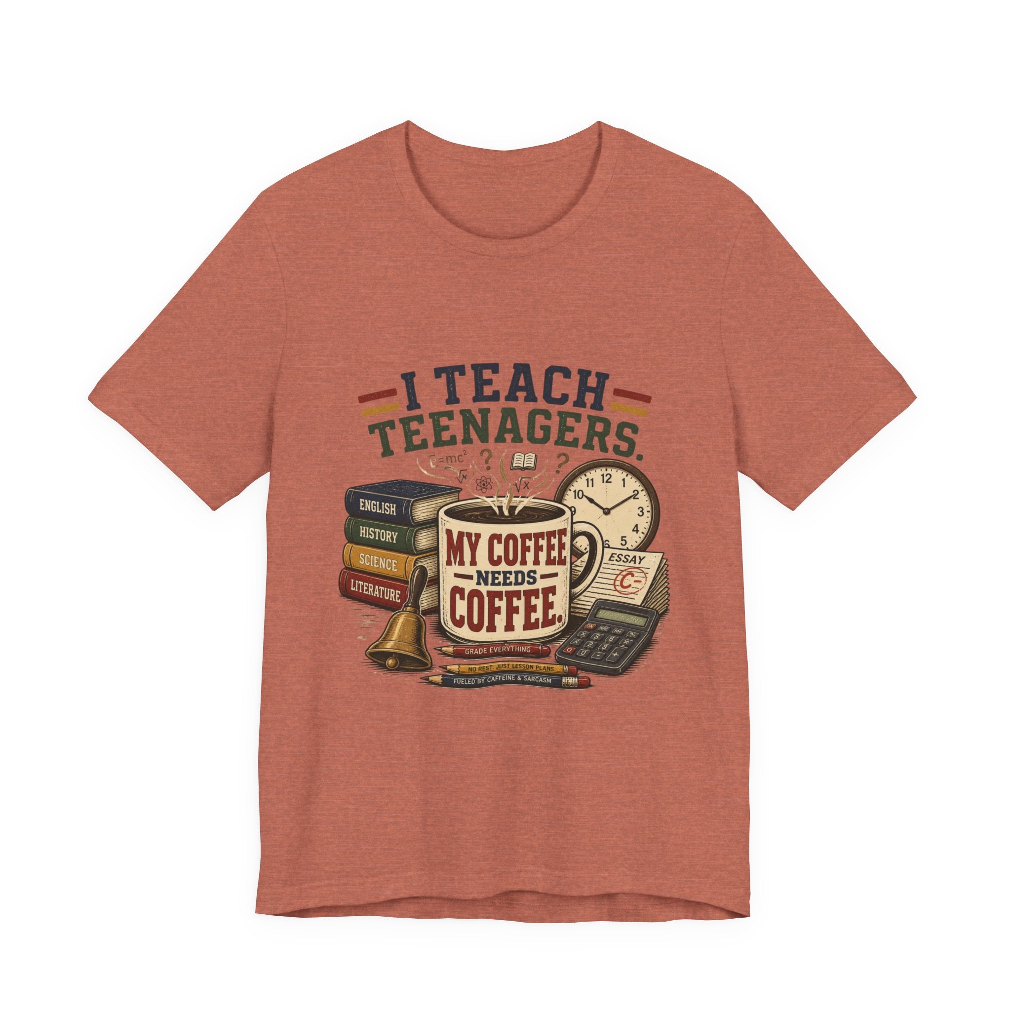 “I Teach Teenagers, My Coffee Needs Coffee” Graphic T-Shirt