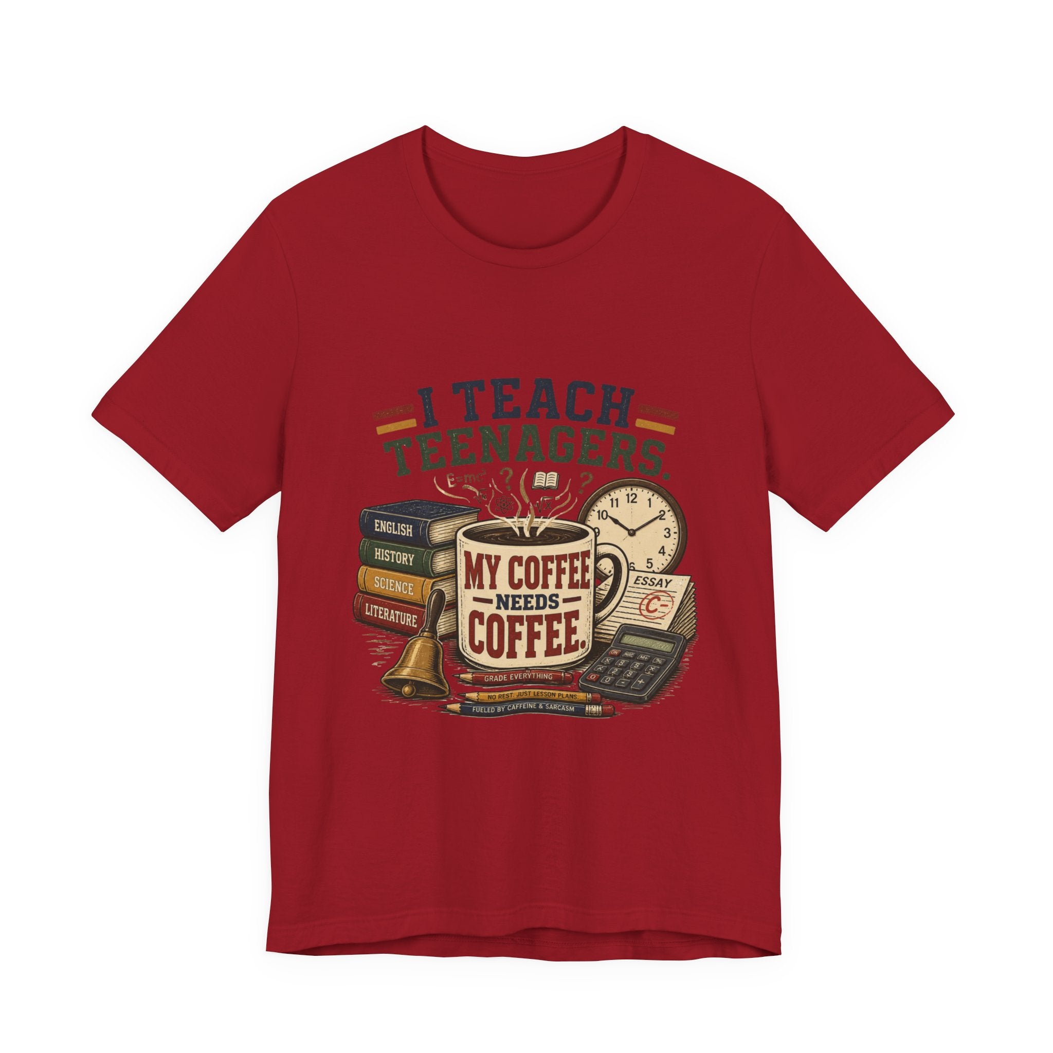 “I Teach Teenagers, My Coffee Needs Coffee” Graphic T-Shirt