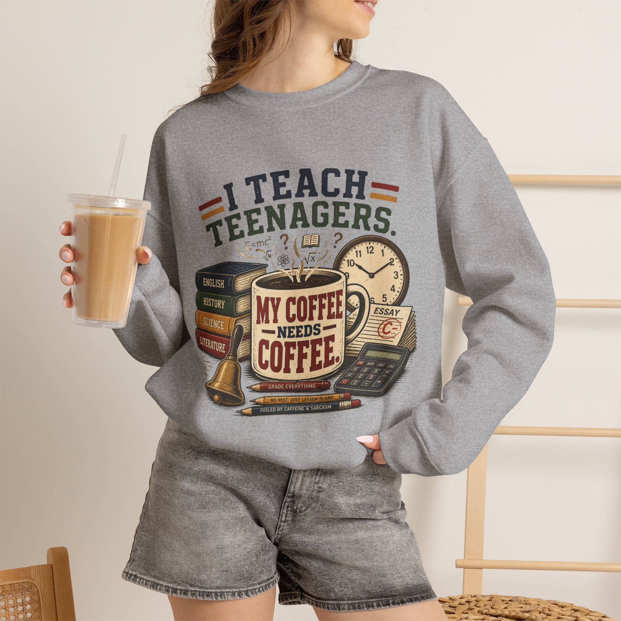 "I Teach Teenagers" – My Coffee Needs Coffee Crewneck Sweatshirt