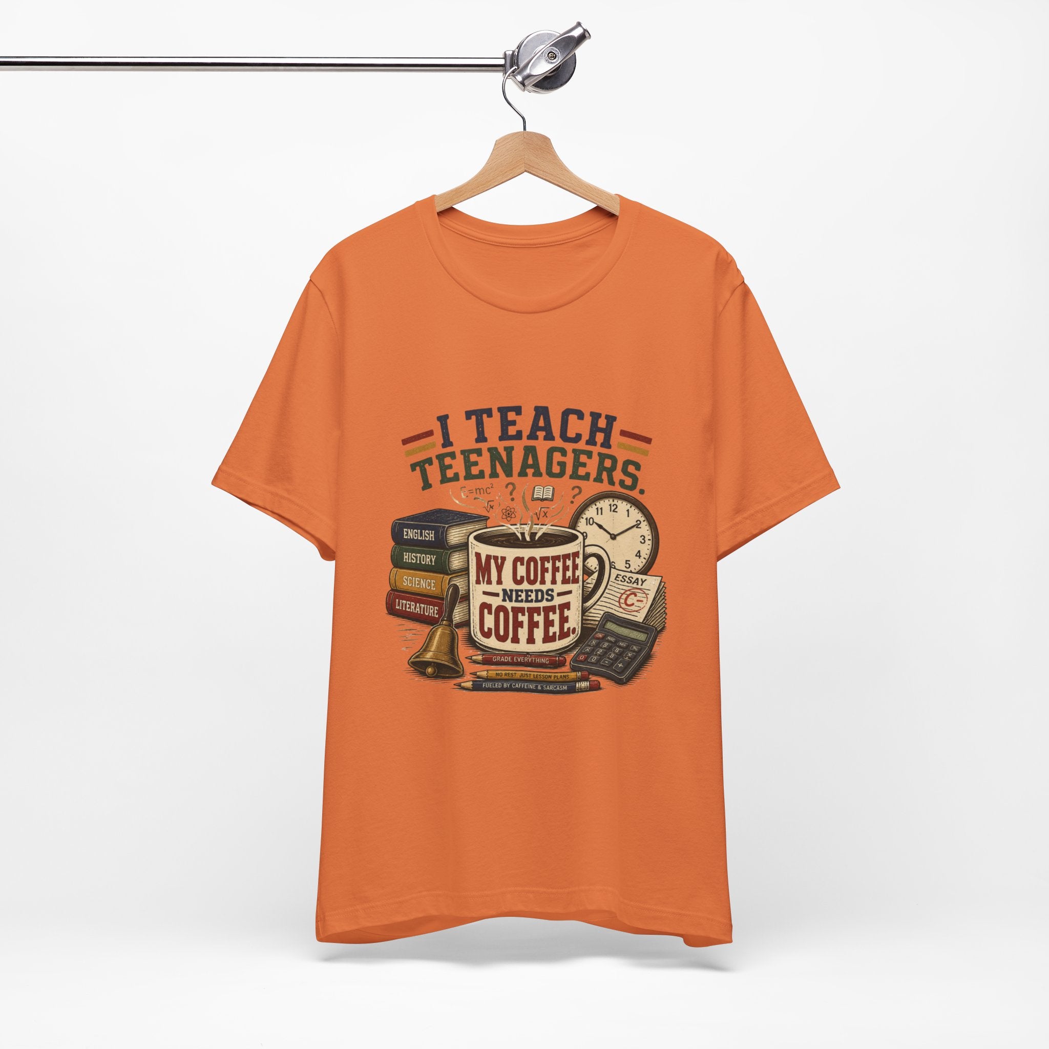 “I Teach Teenagers, My Coffee Needs Coffee” Graphic T-Shirt