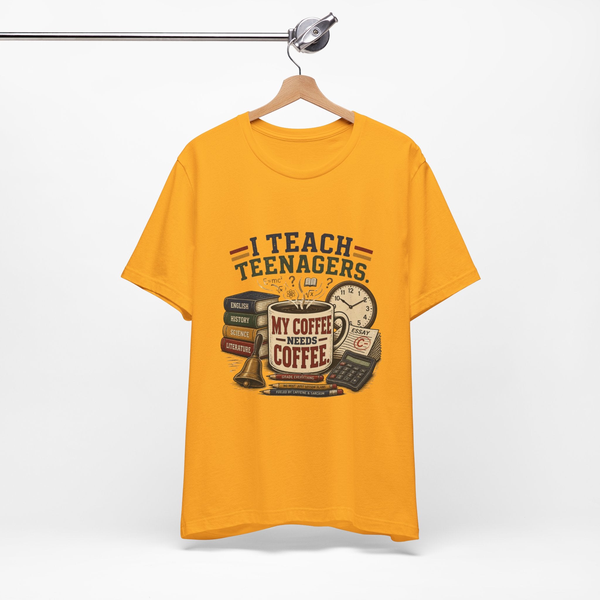 “I Teach Teenagers, My Coffee Needs Coffee” Graphic T-Shirt