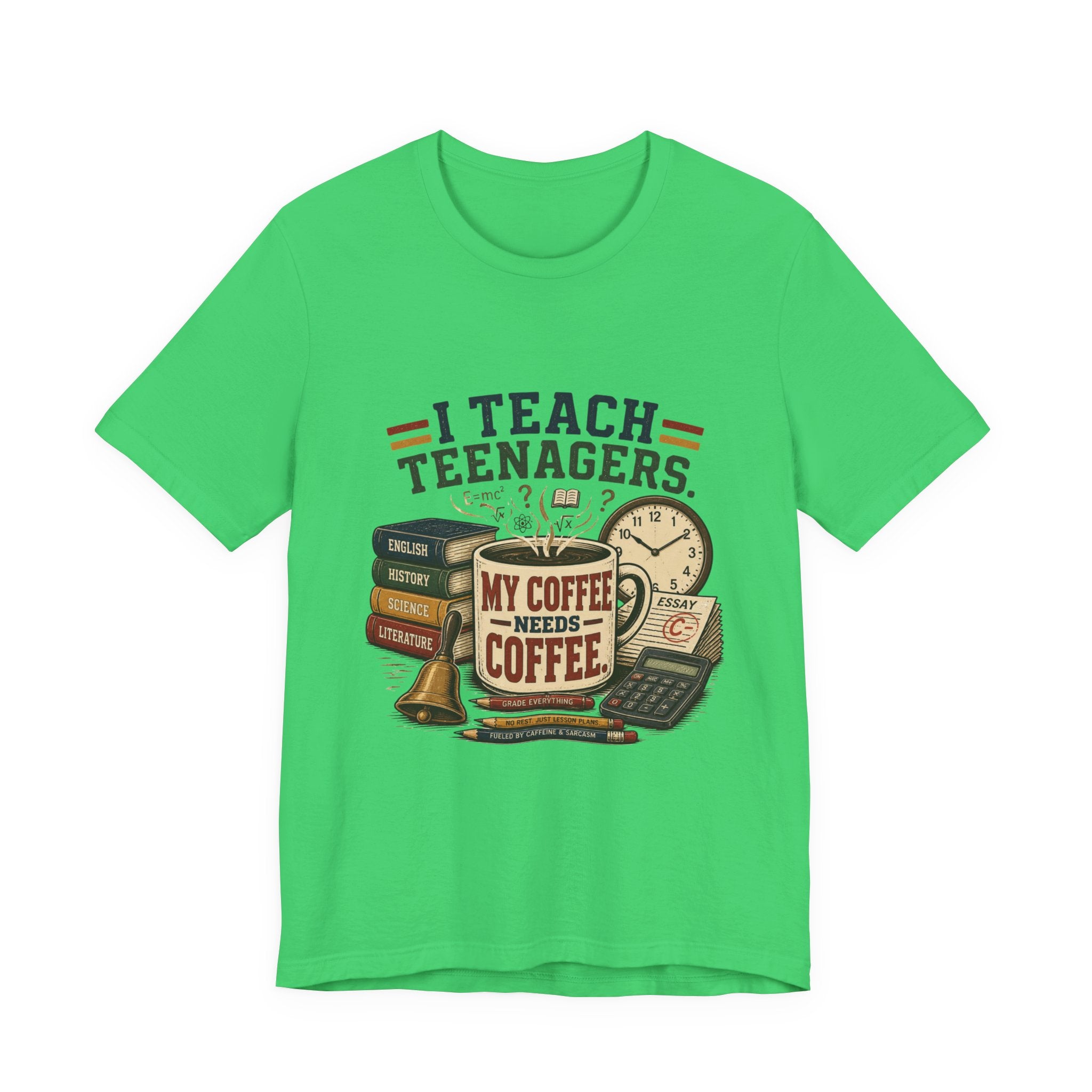 “I Teach Teenagers, My Coffee Needs Coffee” Graphic T-Shirt