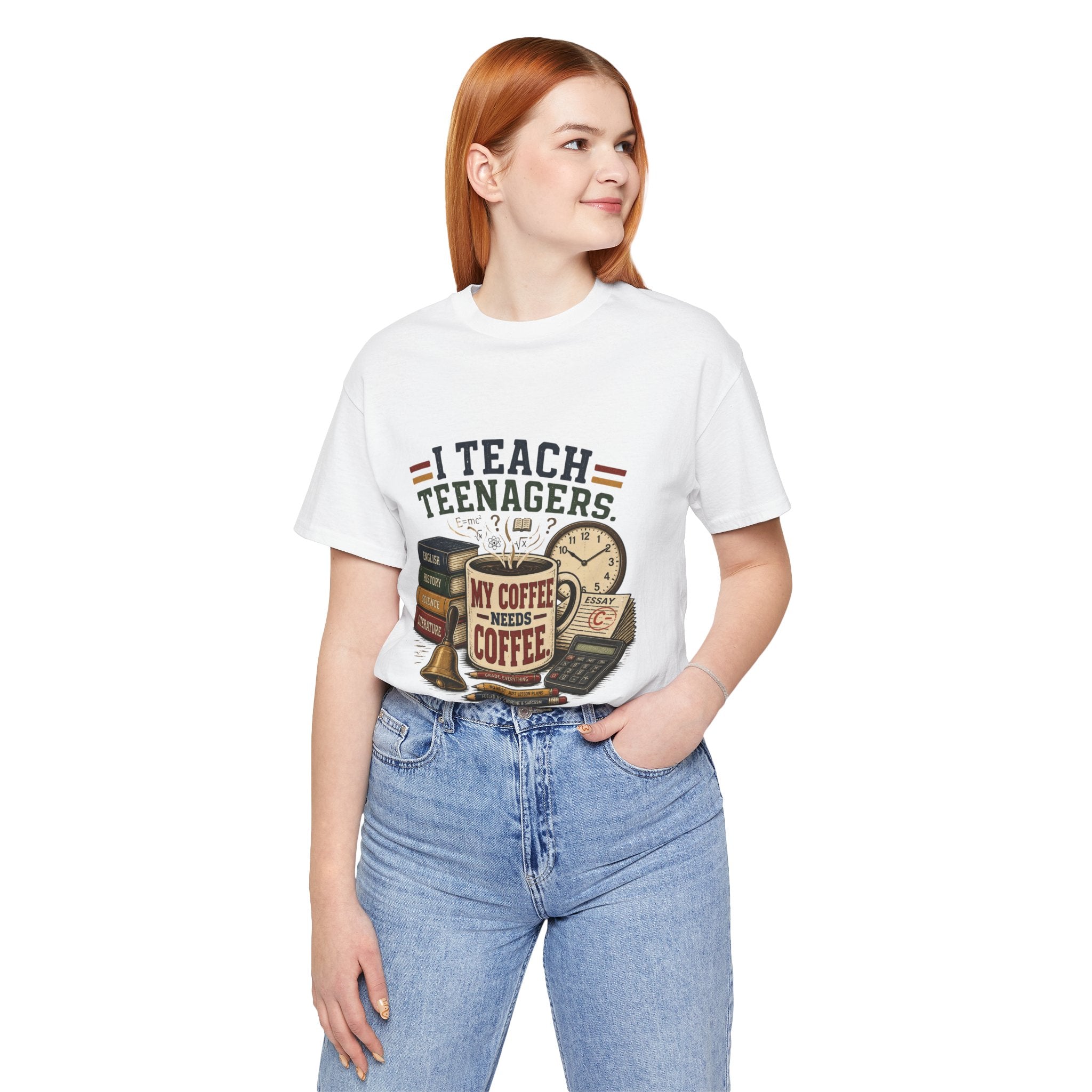 “I Teach Teenagers, My Coffee Needs Coffee” Graphic T-Shirt