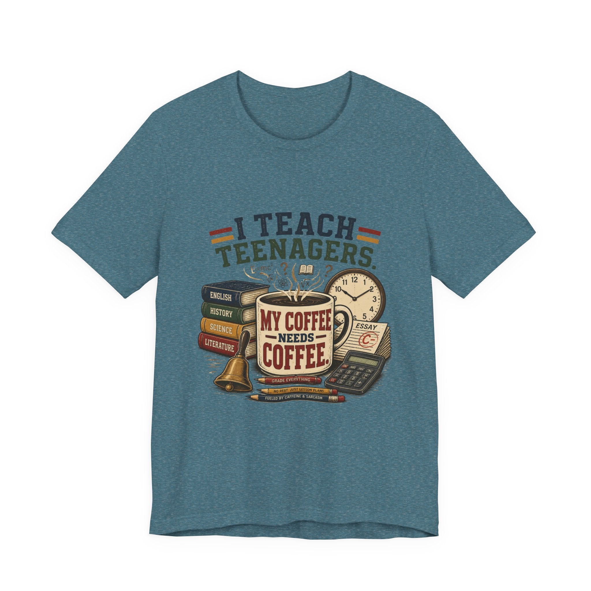 “I Teach Teenagers, My Coffee Needs Coffee” Graphic T-Shirt