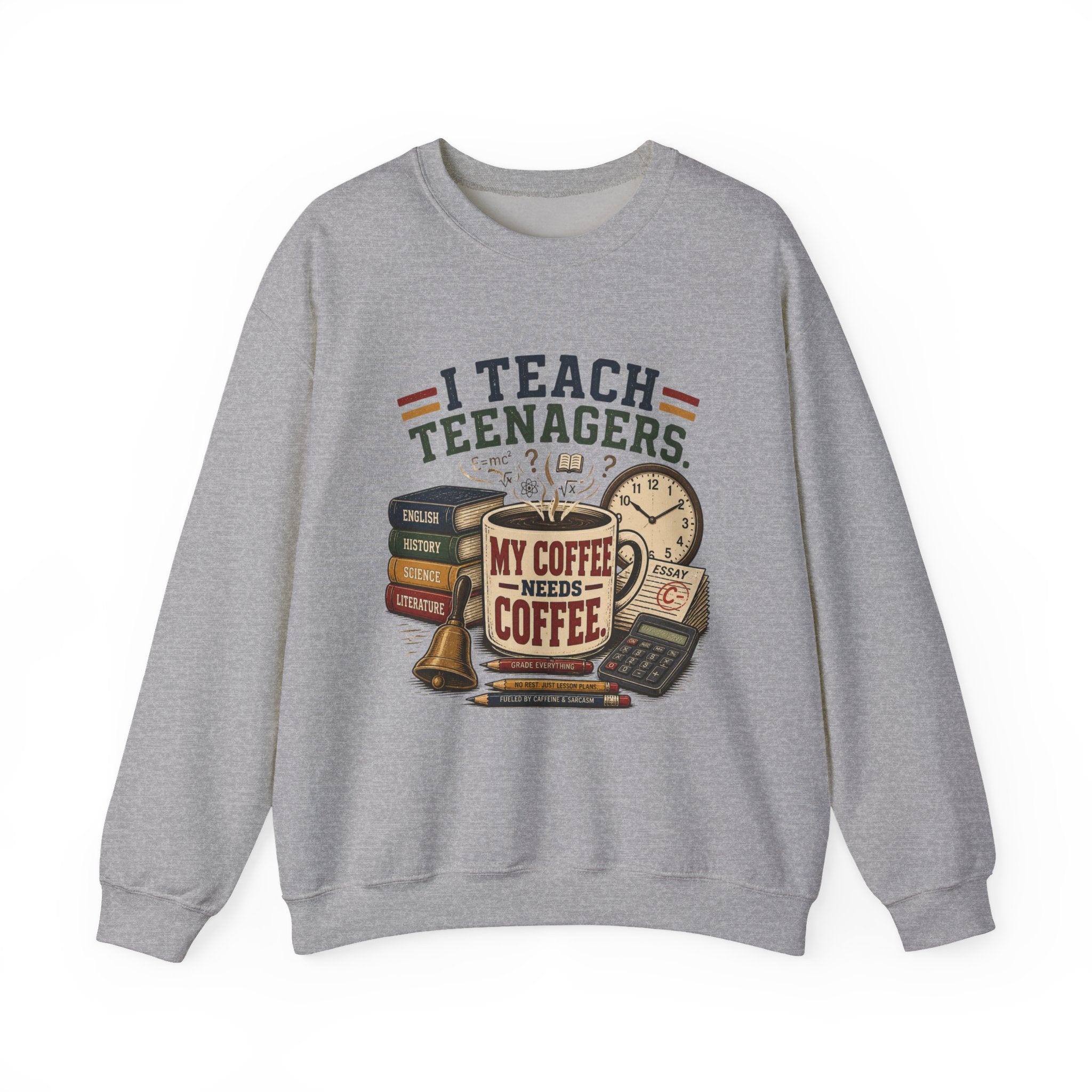 "I Teach Teenagers" – My Coffee Needs Coffee Crewneck Sweatshirt