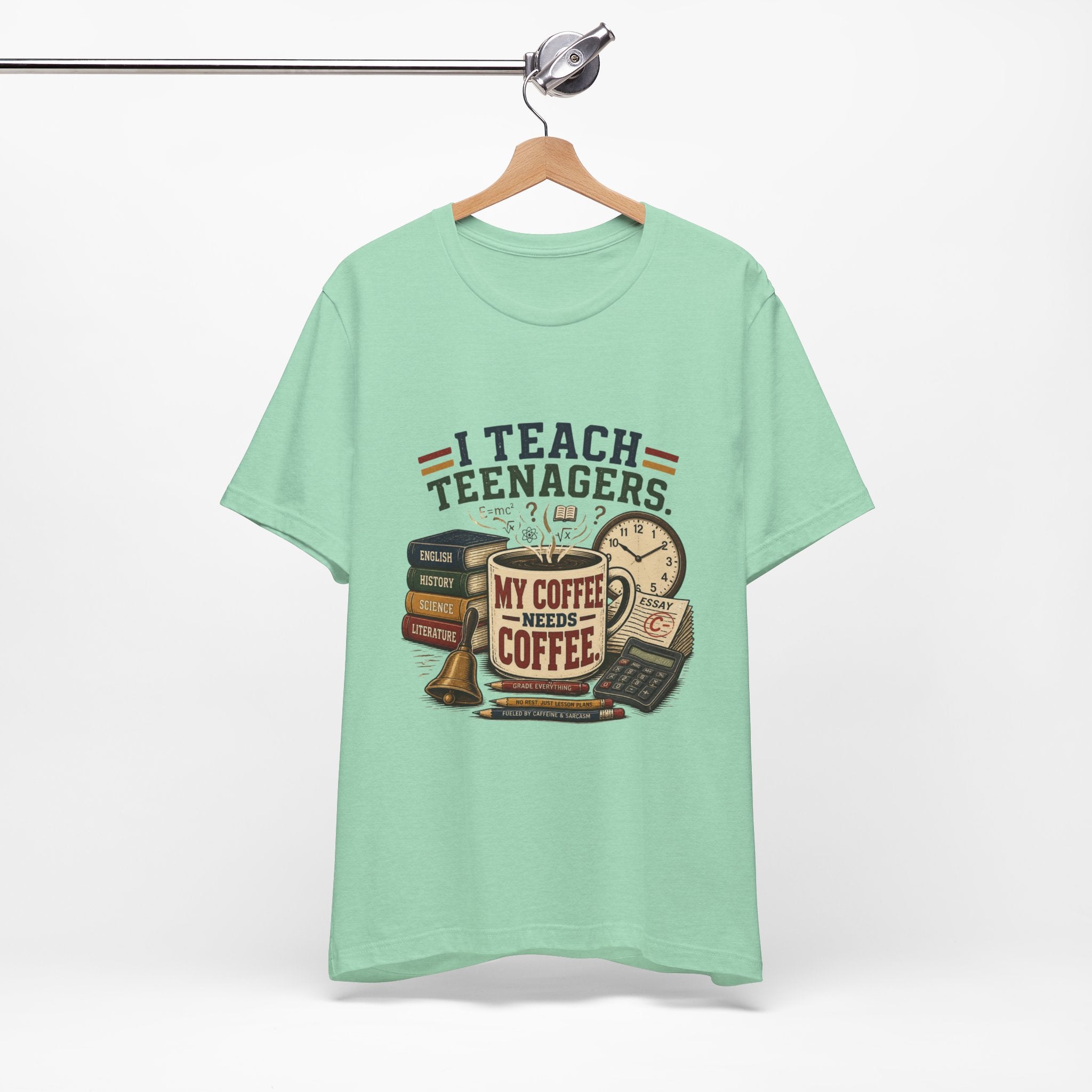 “I Teach Teenagers, My Coffee Needs Coffee” Graphic T-Shirt