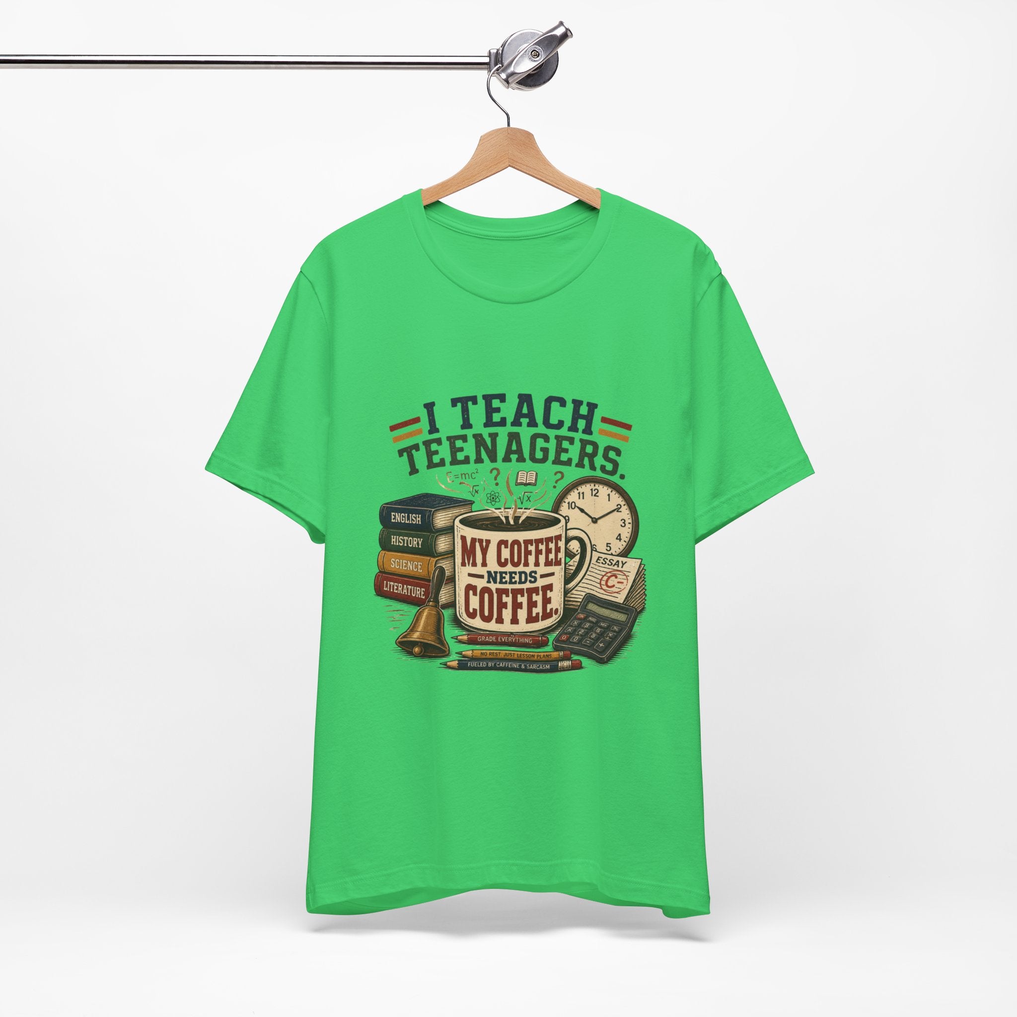 “I Teach Teenagers, My Coffee Needs Coffee” Graphic T-Shirt