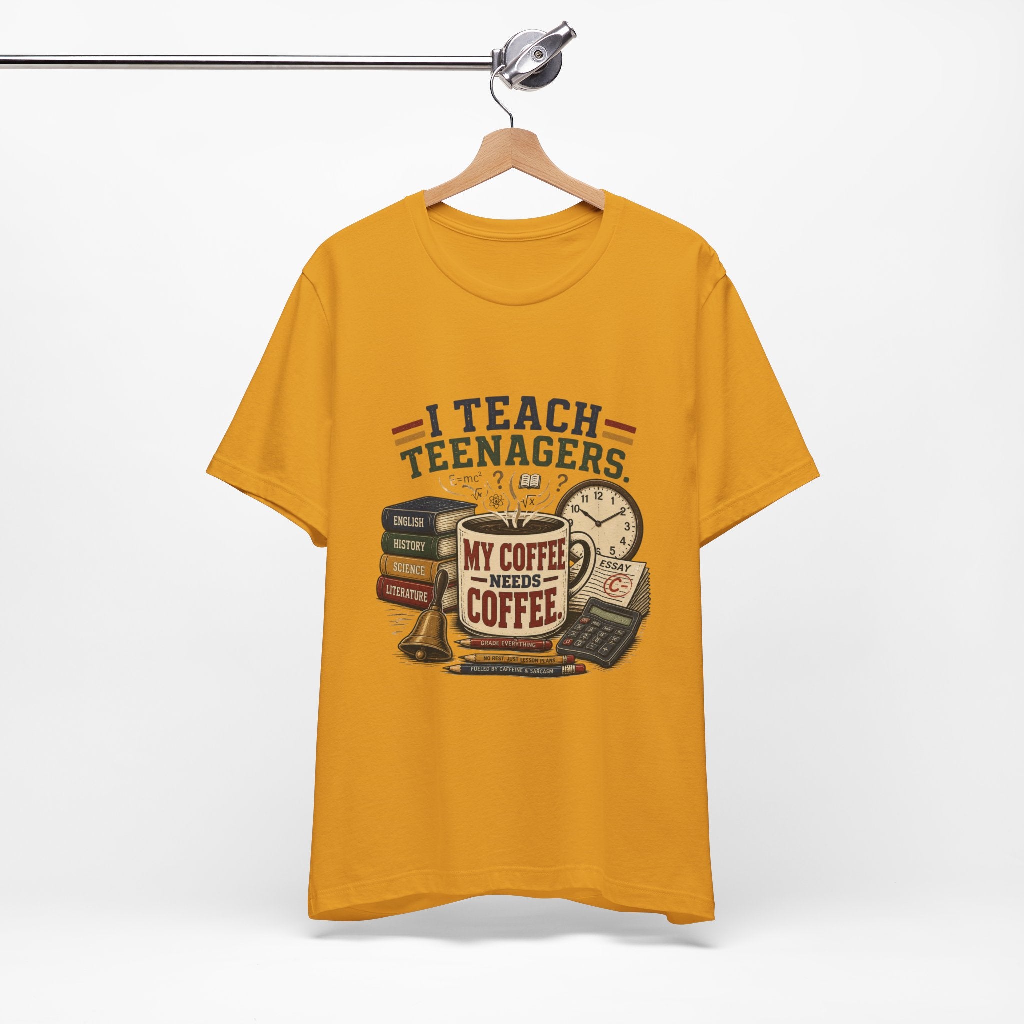 “I Teach Teenagers, My Coffee Needs Coffee” Graphic T-Shirt