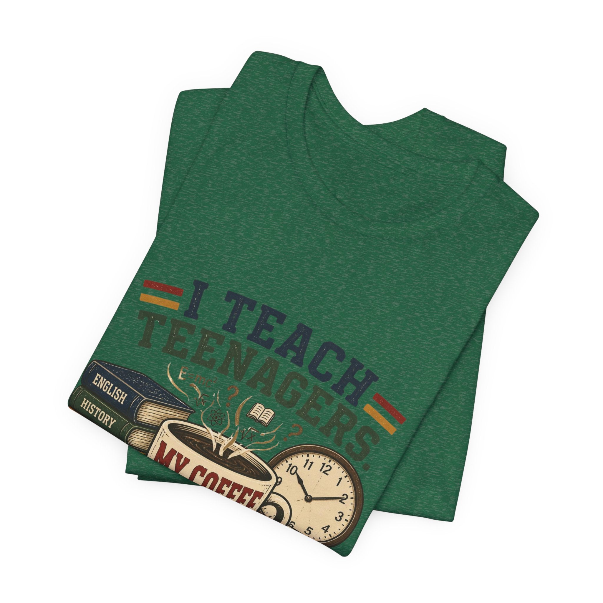 “I Teach Teenagers, My Coffee Needs Coffee” Graphic T-Shirt