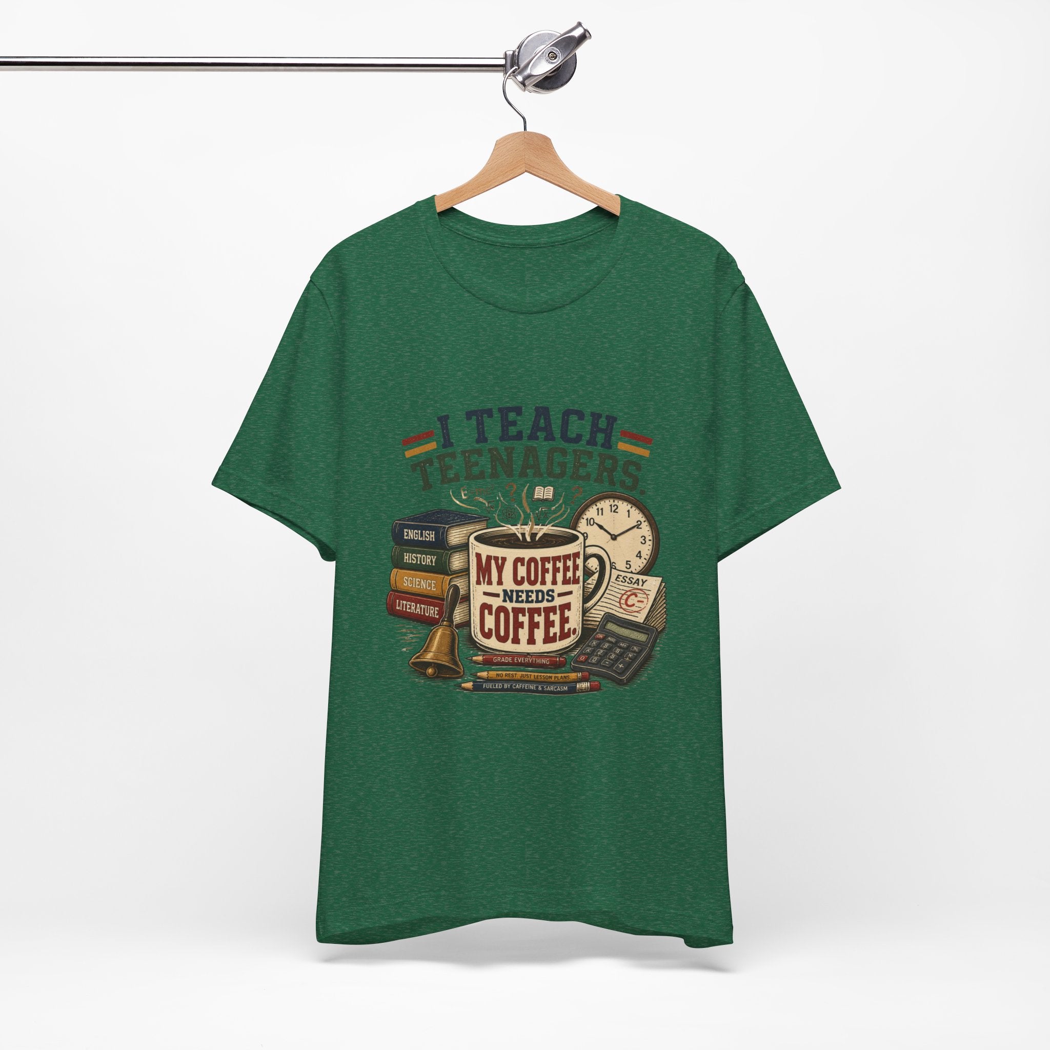 “I Teach Teenagers, My Coffee Needs Coffee” Graphic T-Shirt