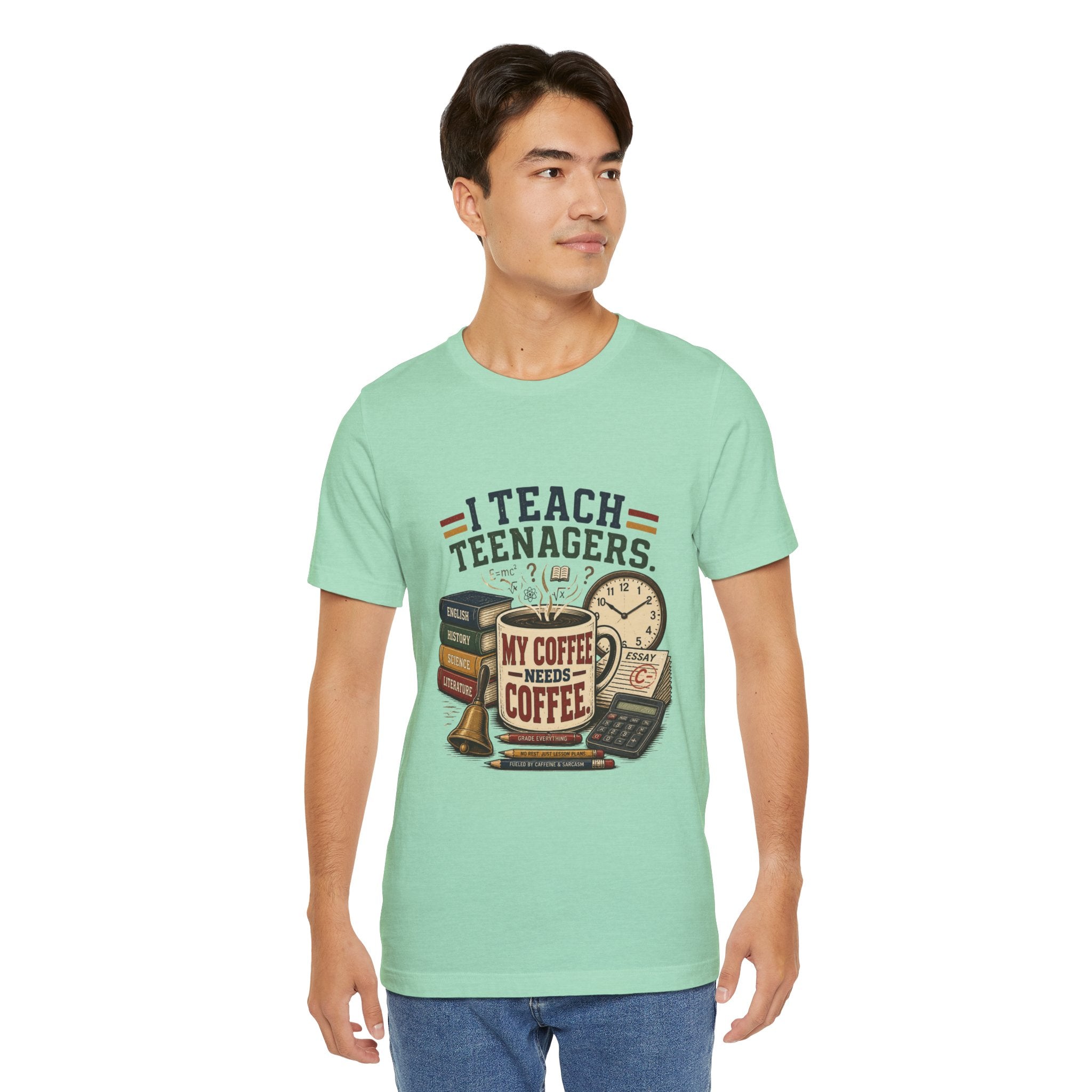 “I Teach Teenagers, My Coffee Needs Coffee” Graphic T-Shirt