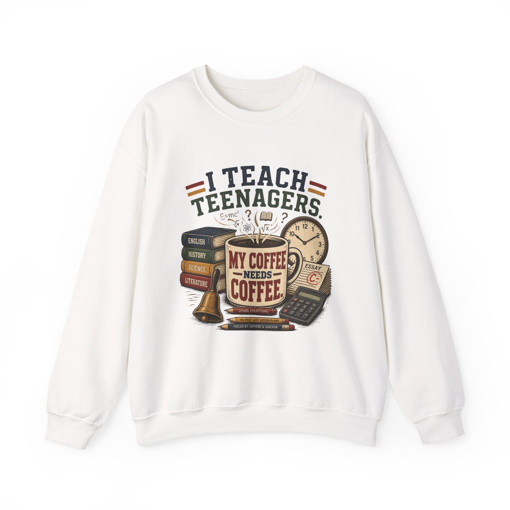 "I Teach Teenagers" – My Coffee Needs Coffee Crewneck Sweatshirt