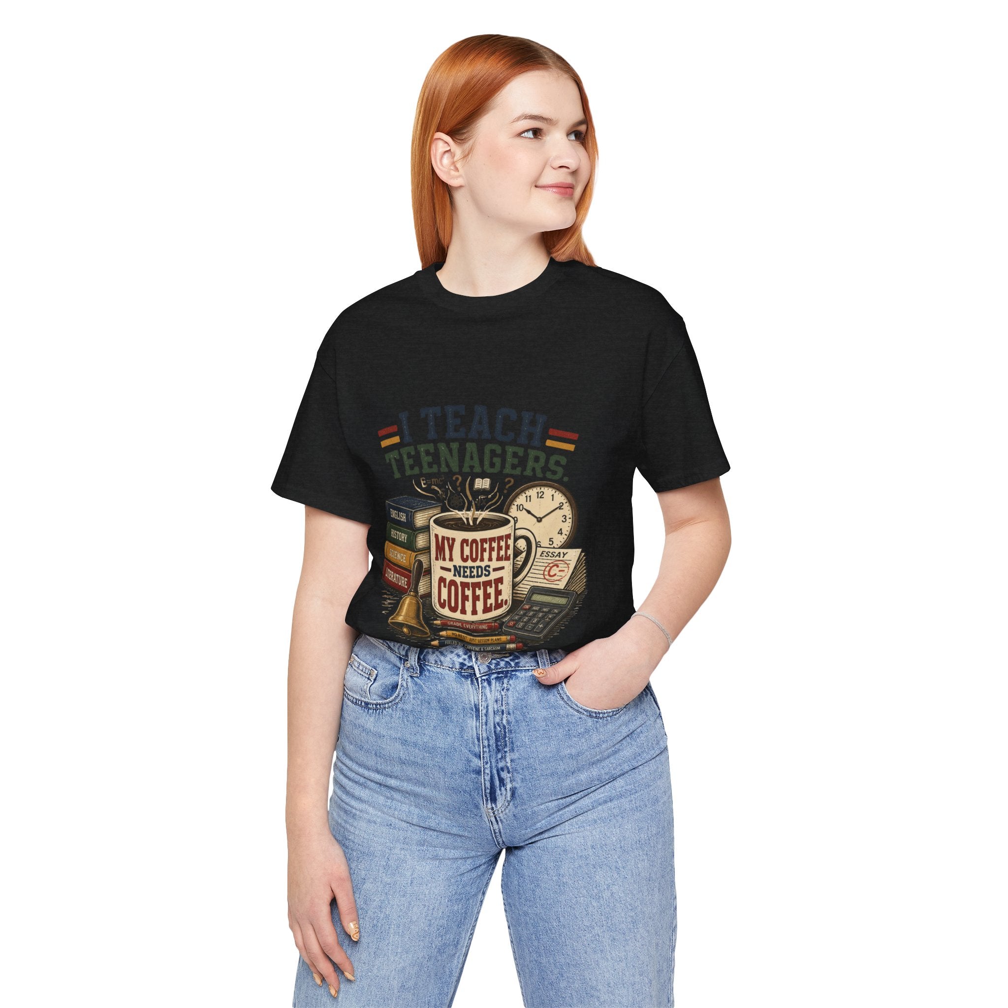 “I Teach Teenagers, My Coffee Needs Coffee” Graphic T-Shirt