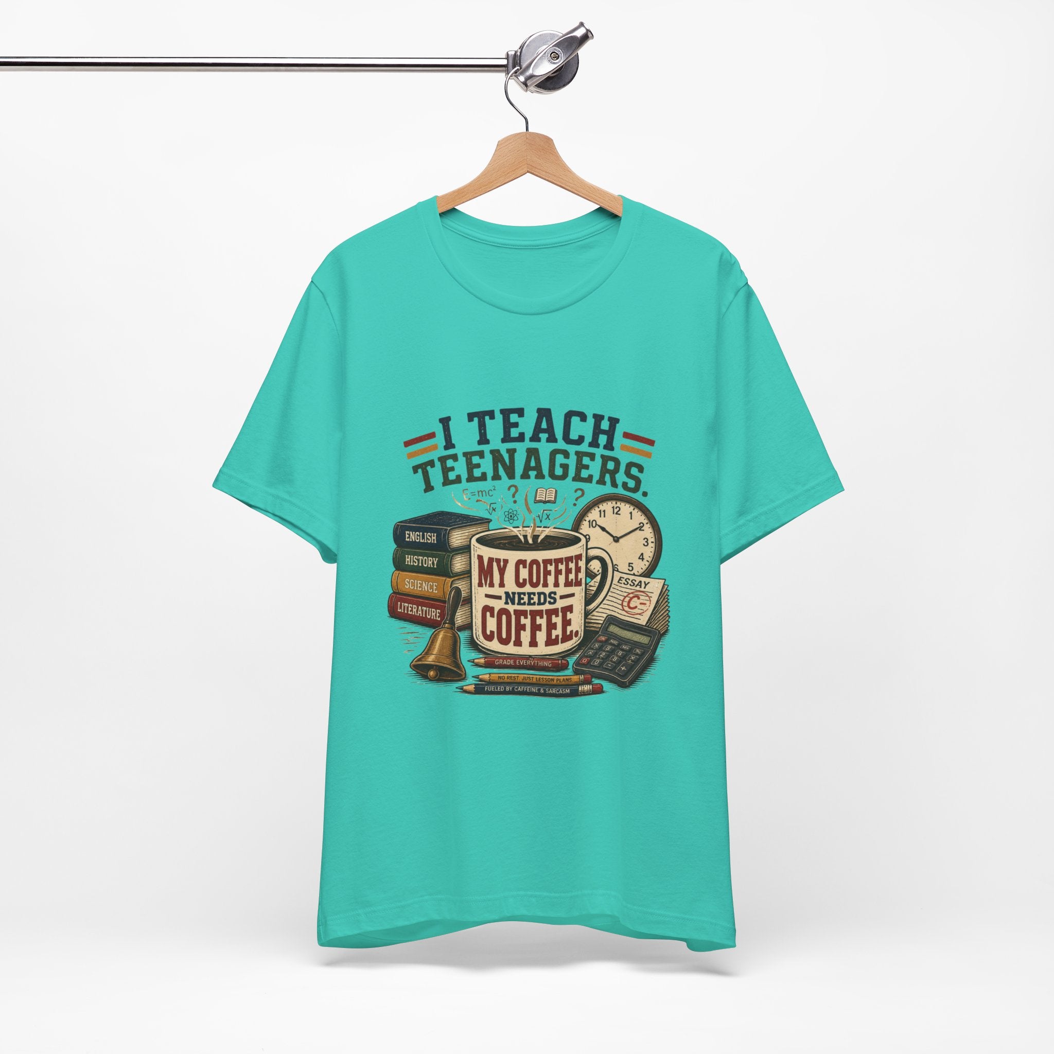 “I Teach Teenagers, My Coffee Needs Coffee” Graphic T-Shirt