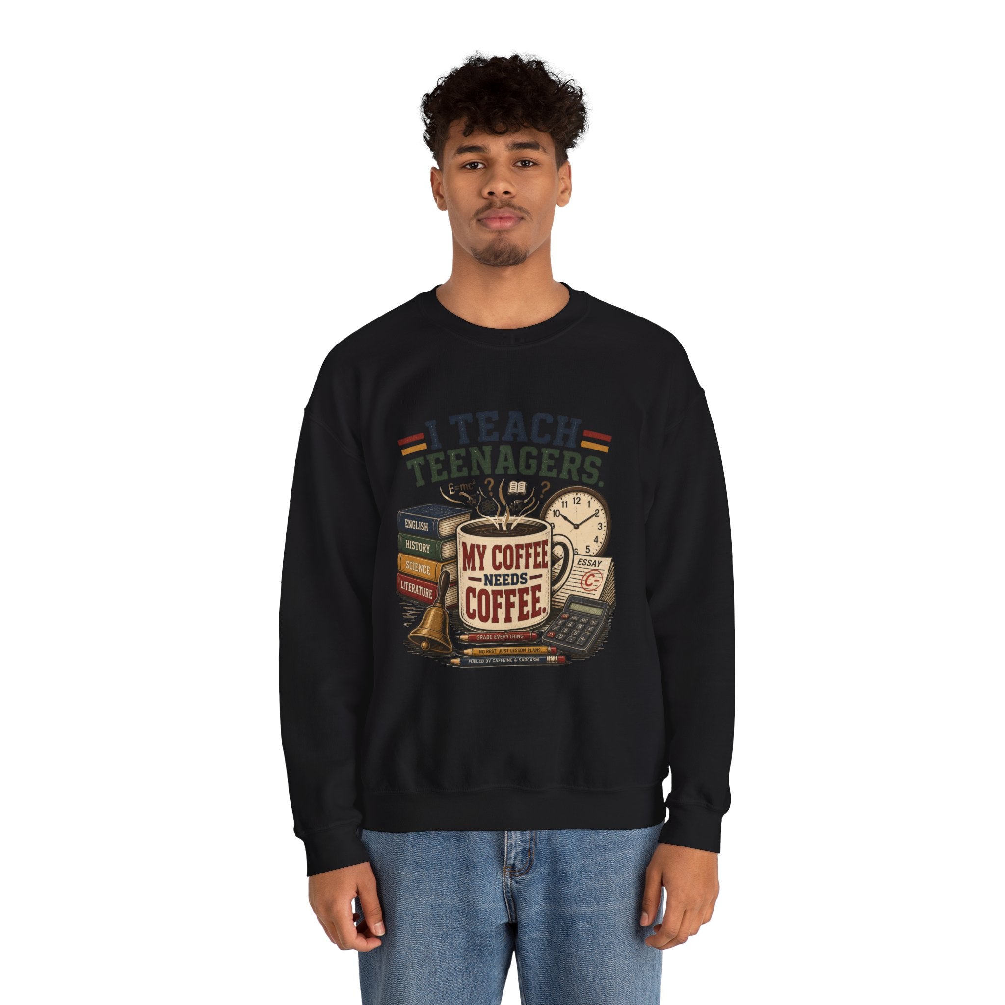 "I Teach Teenagers" – My Coffee Needs Coffee Crewneck Sweatshirt