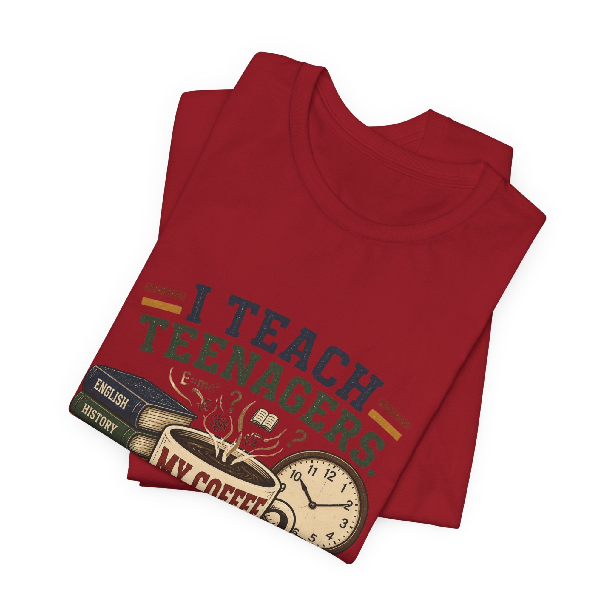“I Teach Teenagers, My Coffee Needs Coffee” Graphic T-Shirt