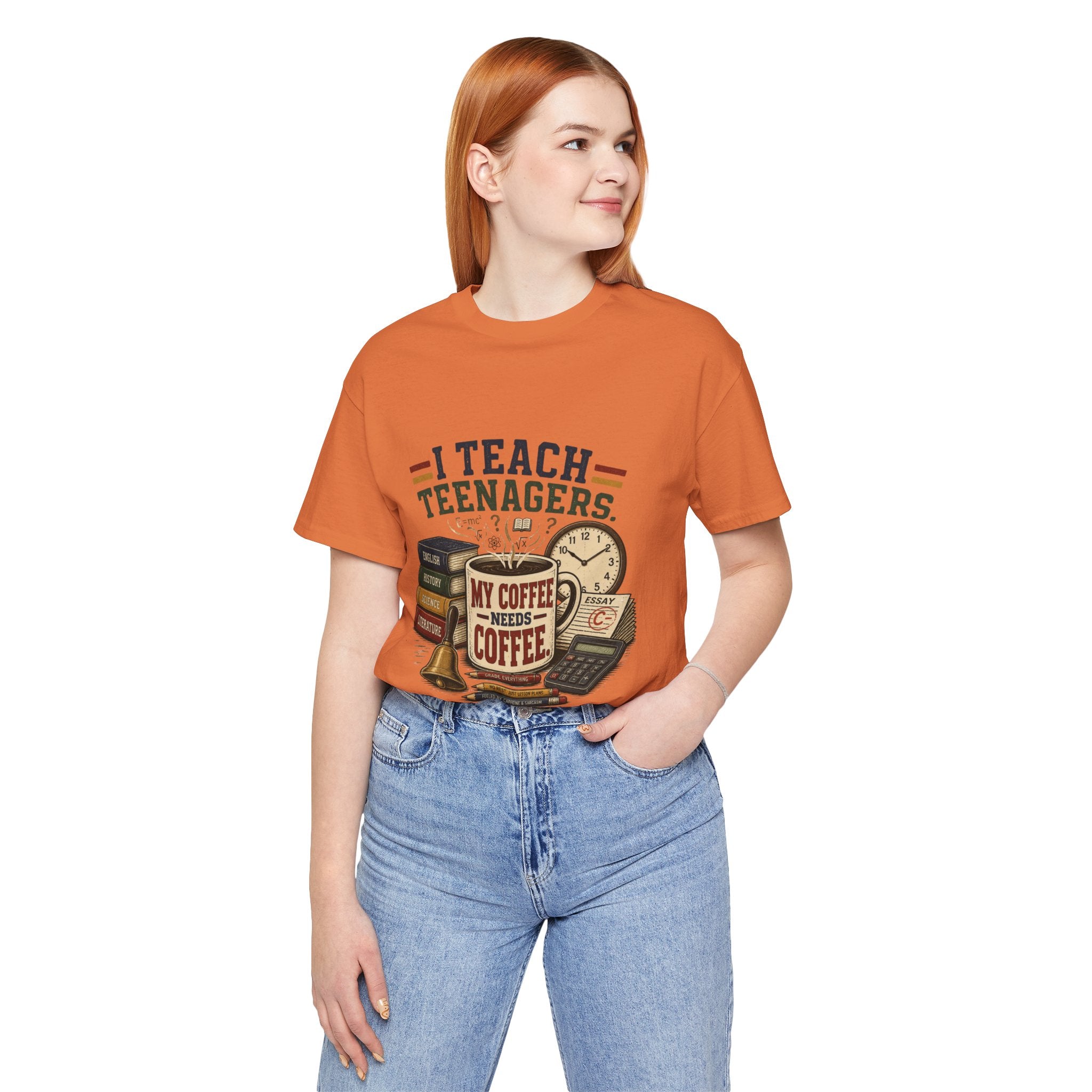 “I Teach Teenagers, My Coffee Needs Coffee” Graphic T-Shirt