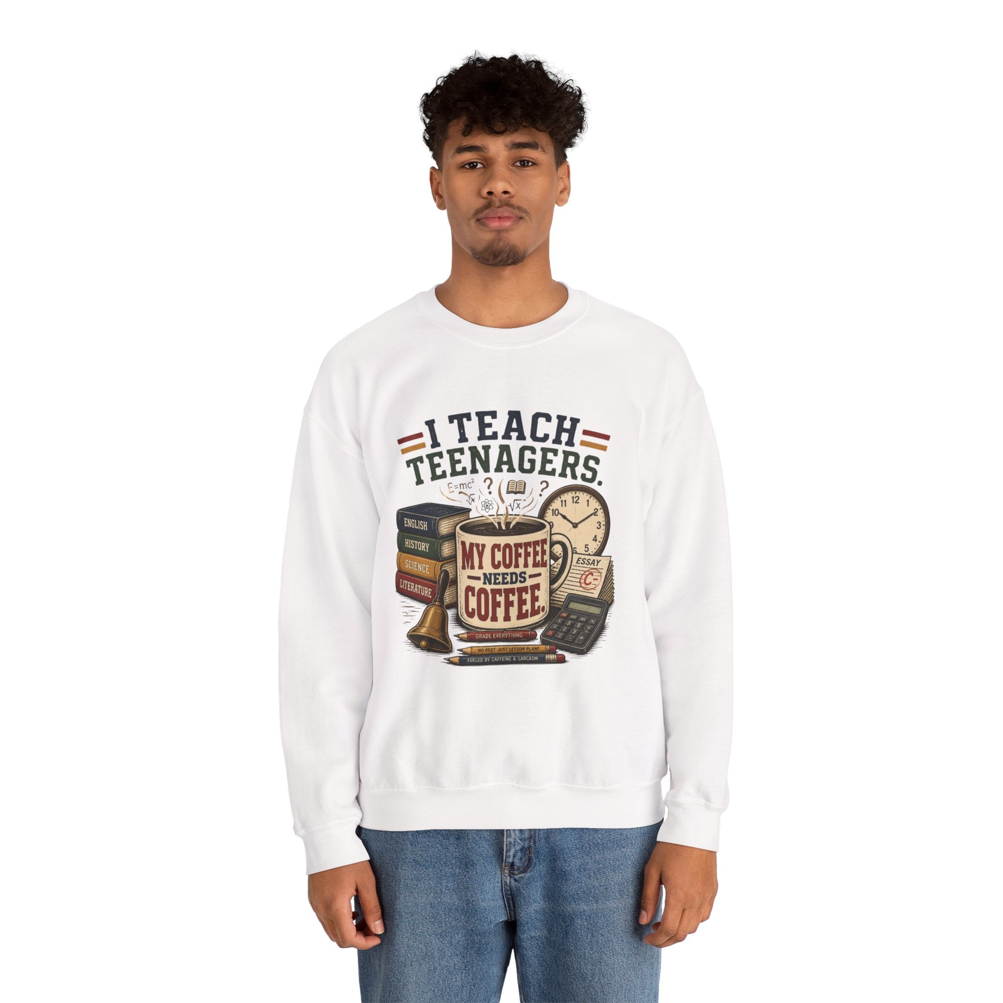 "I Teach Teenagers" – My Coffee Needs Coffee Crewneck Sweatshirt