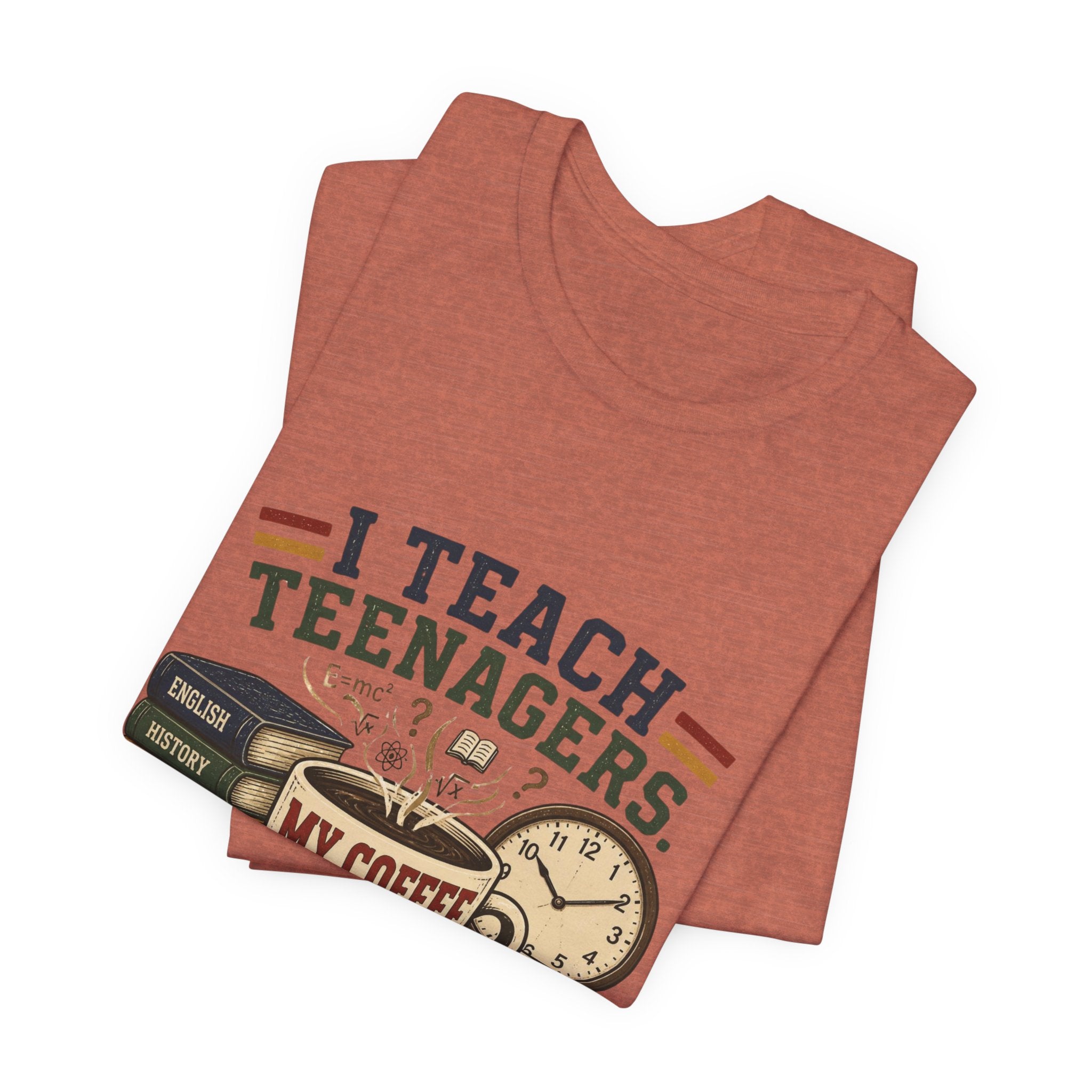 “I Teach Teenagers, My Coffee Needs Coffee” Graphic T-Shirt