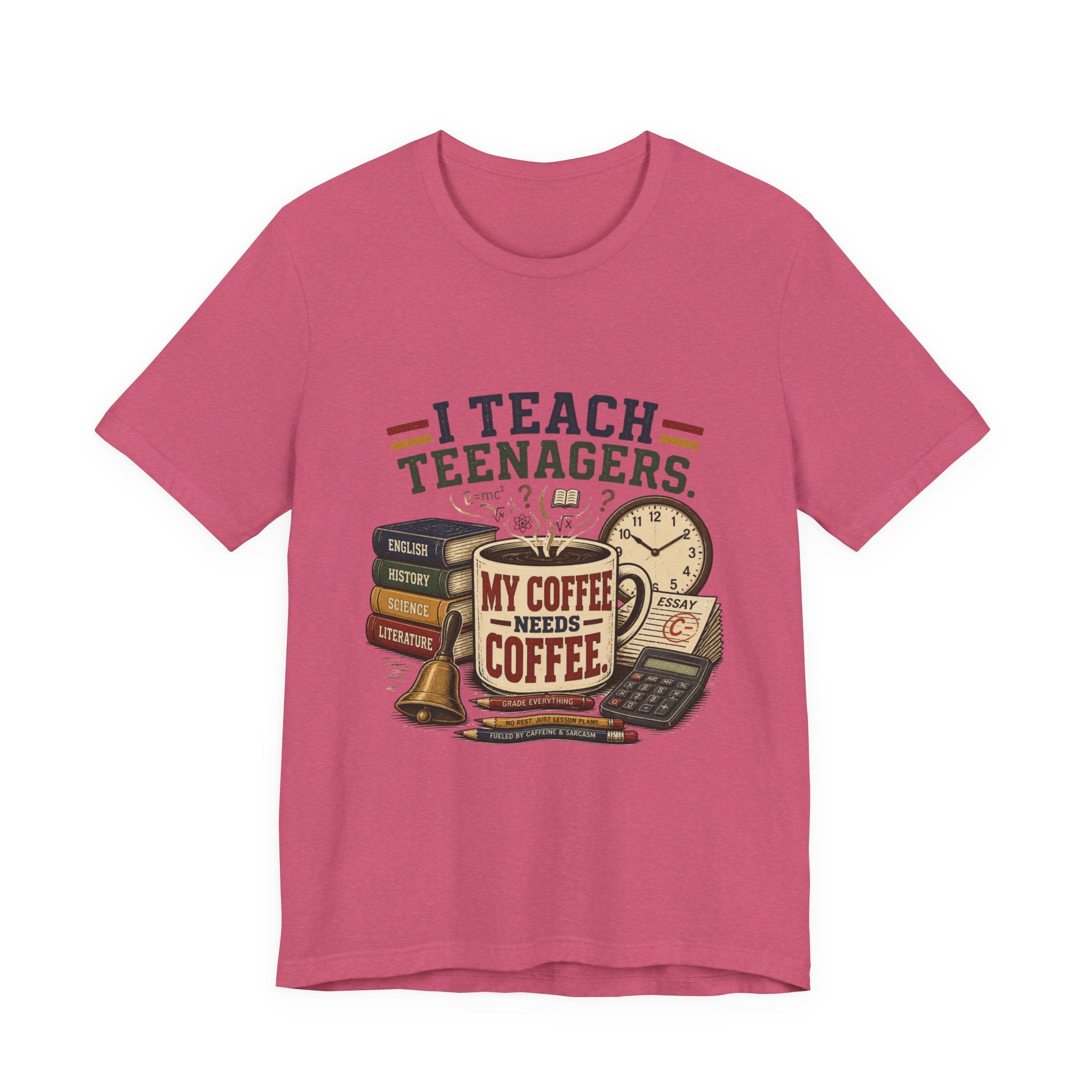 “I Teach Teenagers, My Coffee Needs Coffee” Graphic T-Shirt