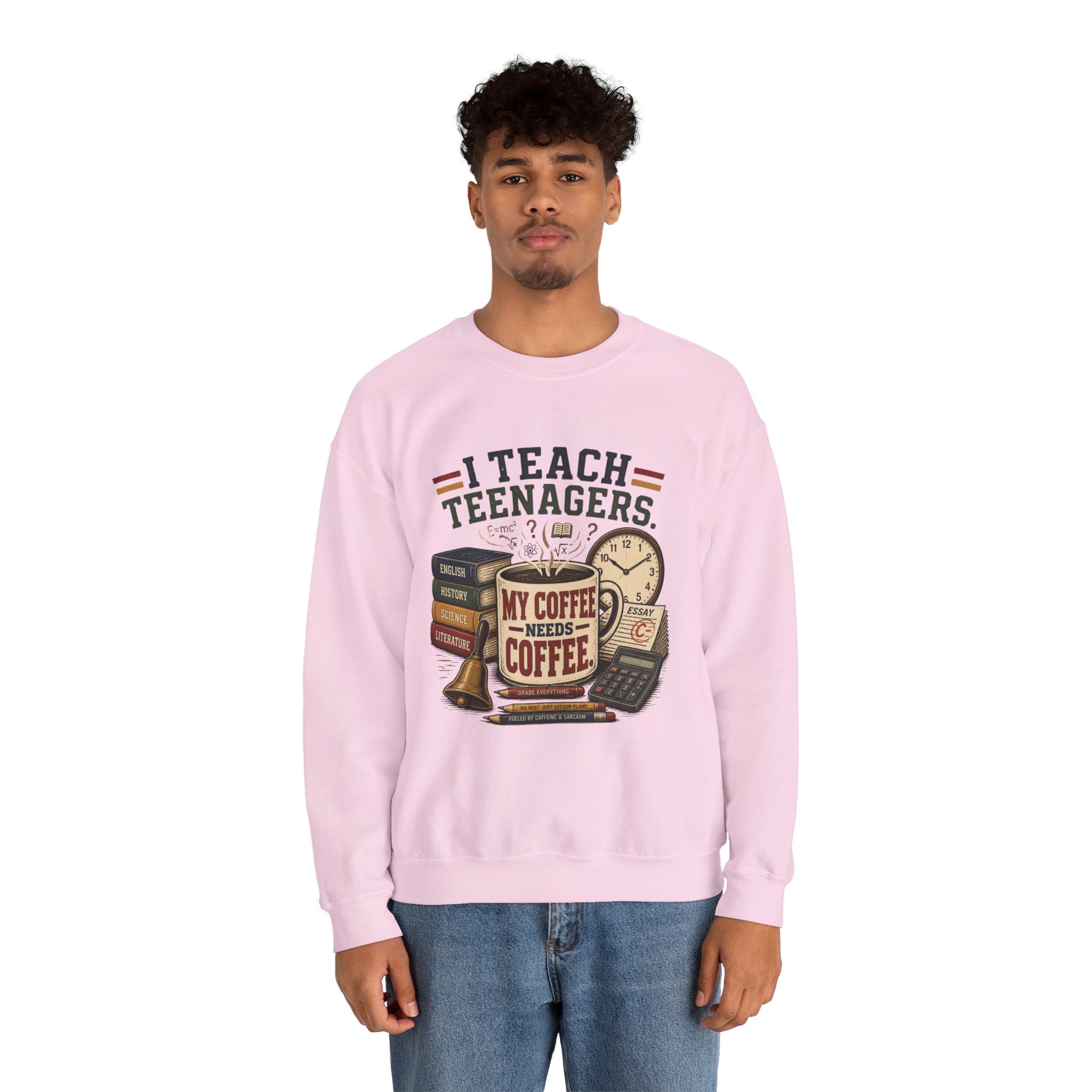 "I Teach Teenagers" – My Coffee Needs Coffee Crewneck Sweatshirt