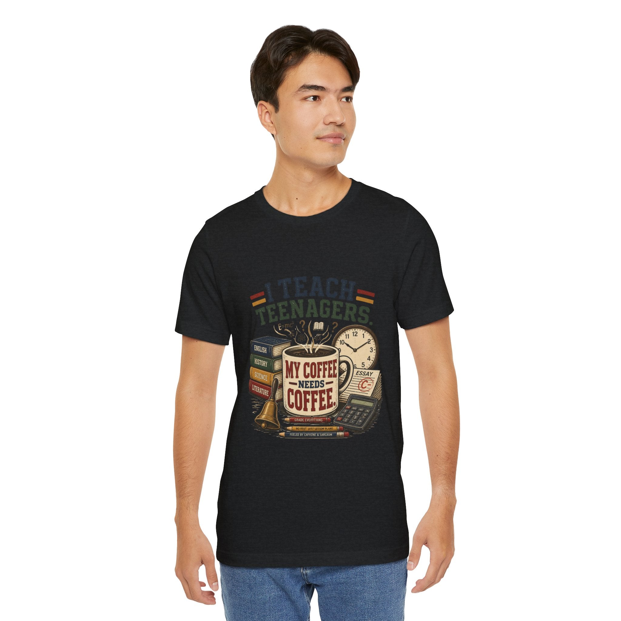 “I Teach Teenagers, My Coffee Needs Coffee” Graphic T-Shirt