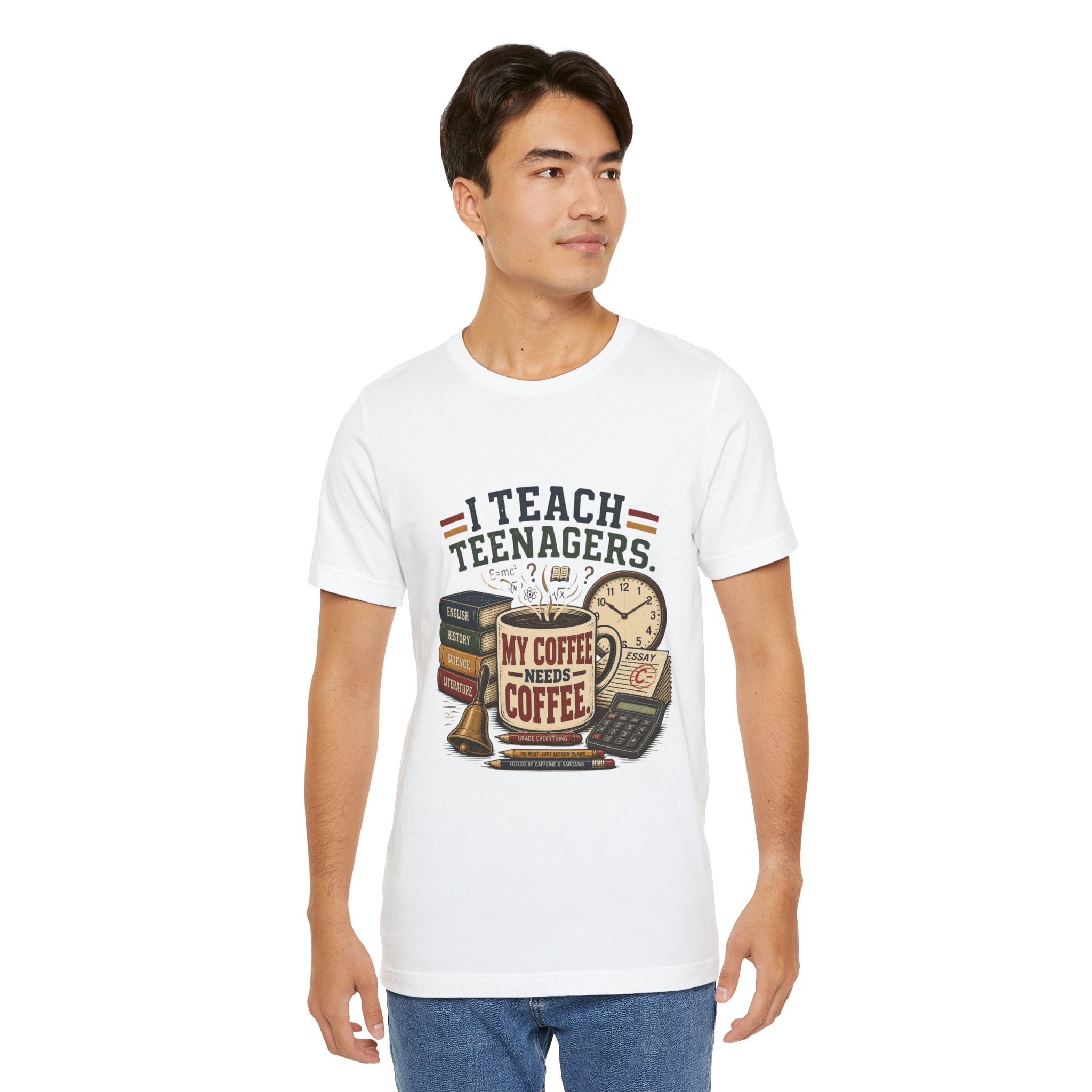 “I Teach Teenagers, My Coffee Needs Coffee” Graphic T-Shirt