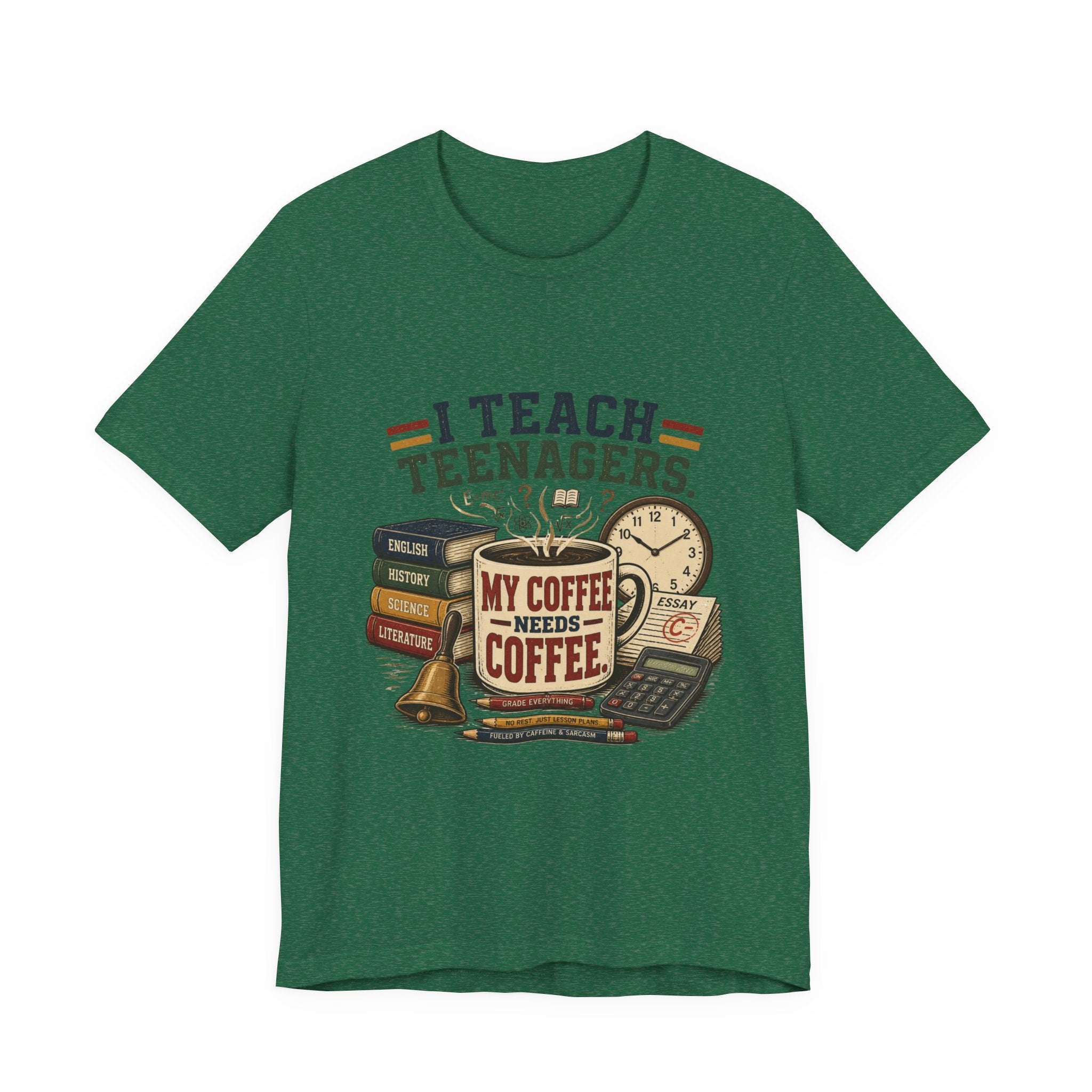 “I Teach Teenagers, My Coffee Needs Coffee” Graphic T-Shirt