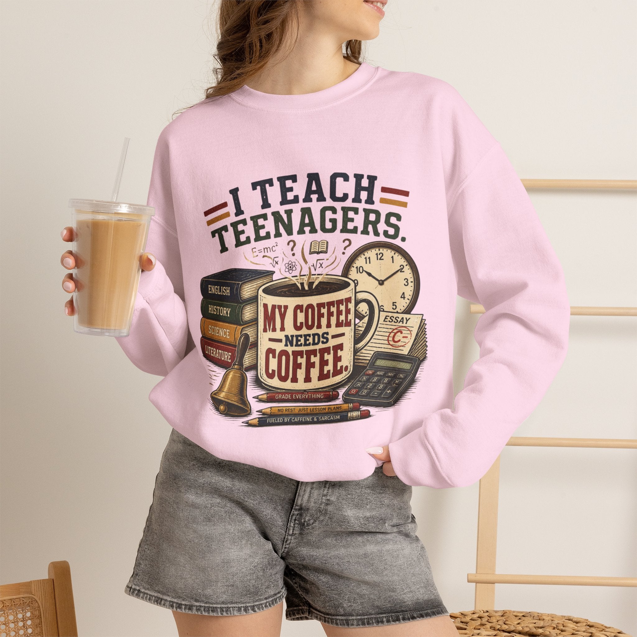 "I Teach Teenagers" – My Coffee Needs Coffee Crewneck Sweatshirt