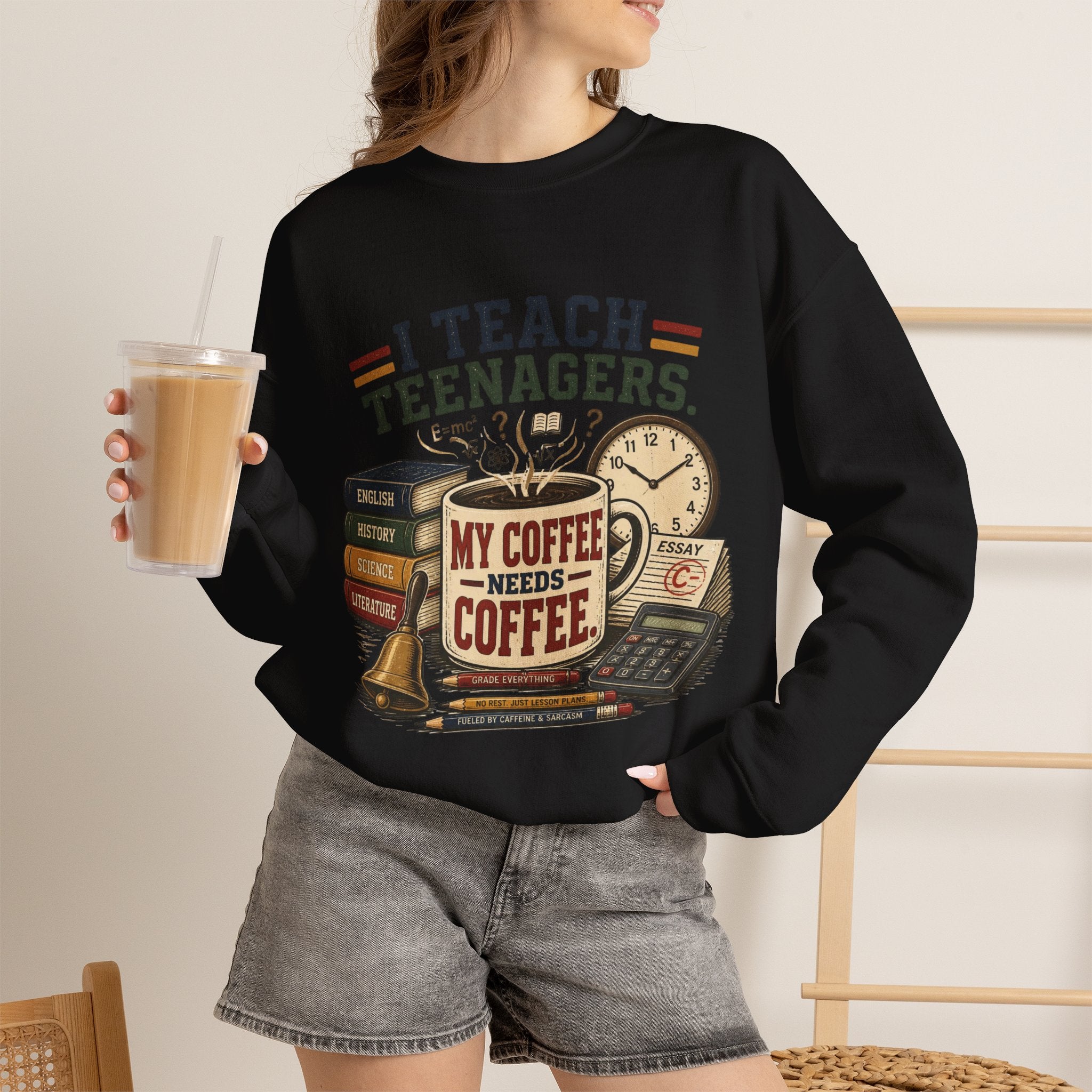 "I Teach Teenagers" – My Coffee Needs Coffee Crewneck Sweatshirt