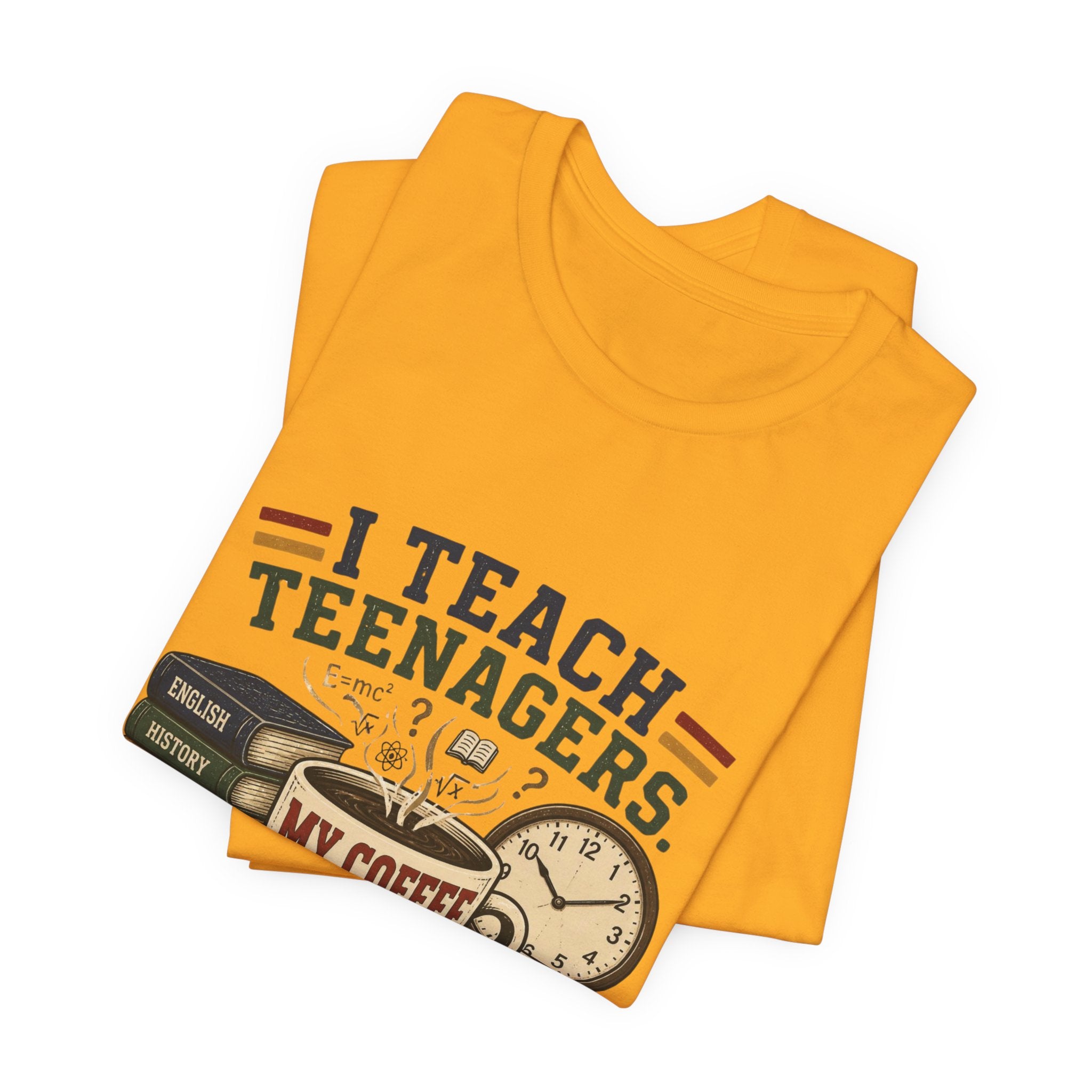 “I Teach Teenagers, My Coffee Needs Coffee” Graphic T-Shirt