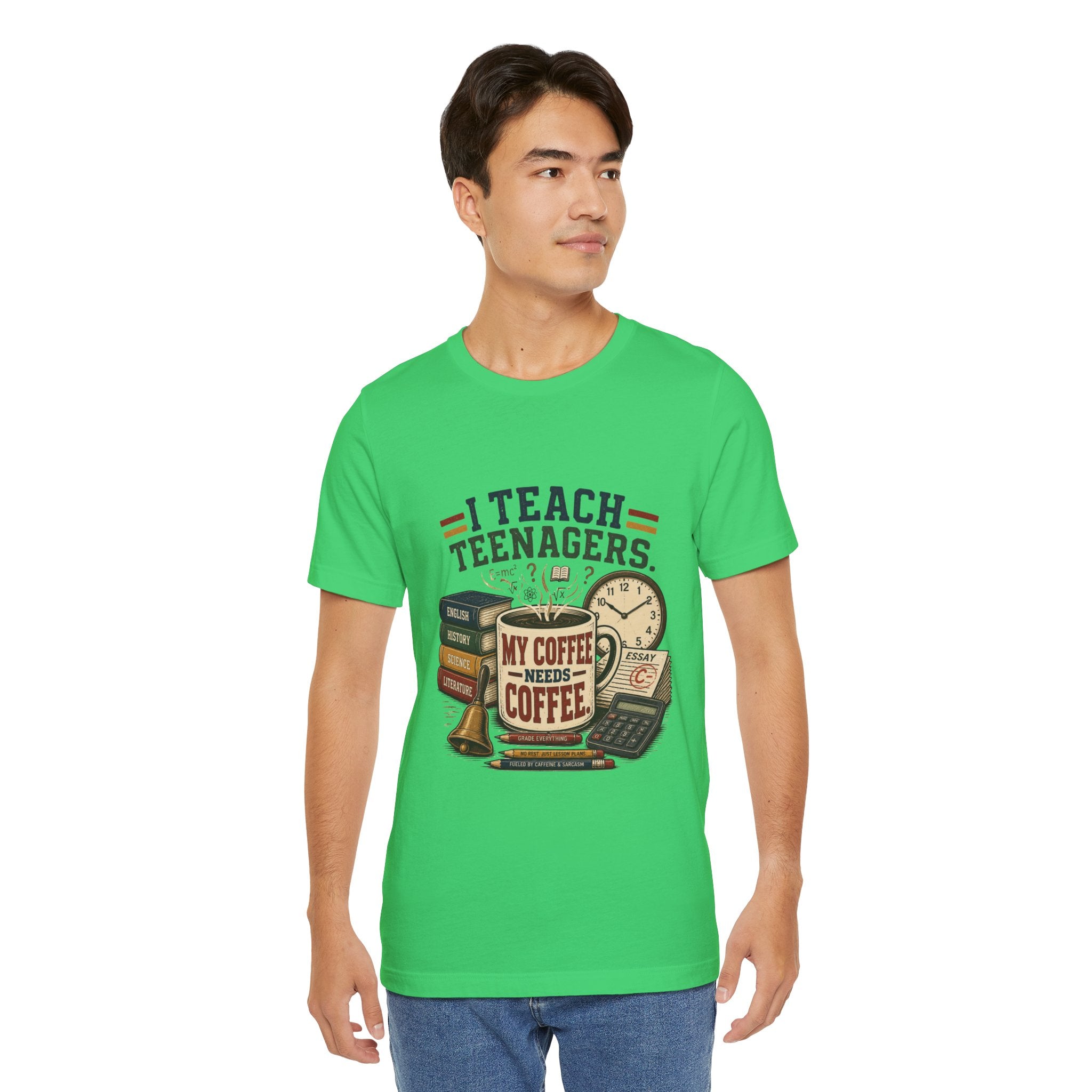 “I Teach Teenagers, My Coffee Needs Coffee” Graphic T-Shirt