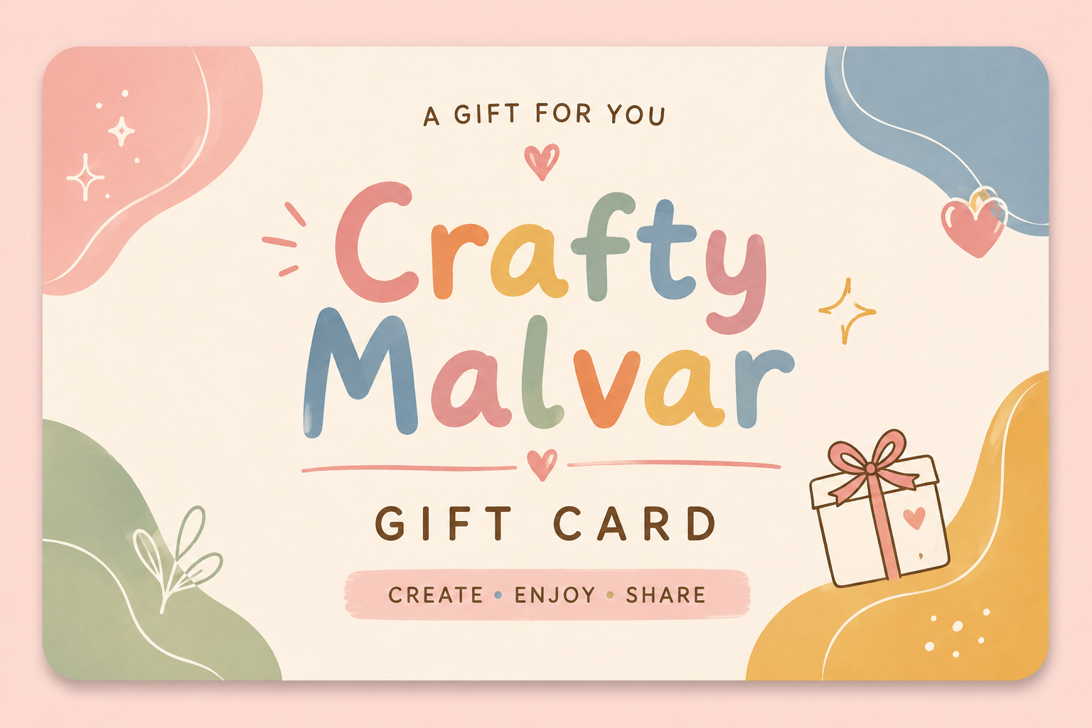 A decorative gift card design with the text 'Crafty Malvar' in large multicolored letters and 'GIFT CARD' below, plus the phrases 'A GIFT FOR YOU' and 'CREATE • ENJOY • SHARE'. The card has soft pastel abstract shapes in pink, blue, green, and yellow on a cream background, with a small illustrated gift box at the lower right.